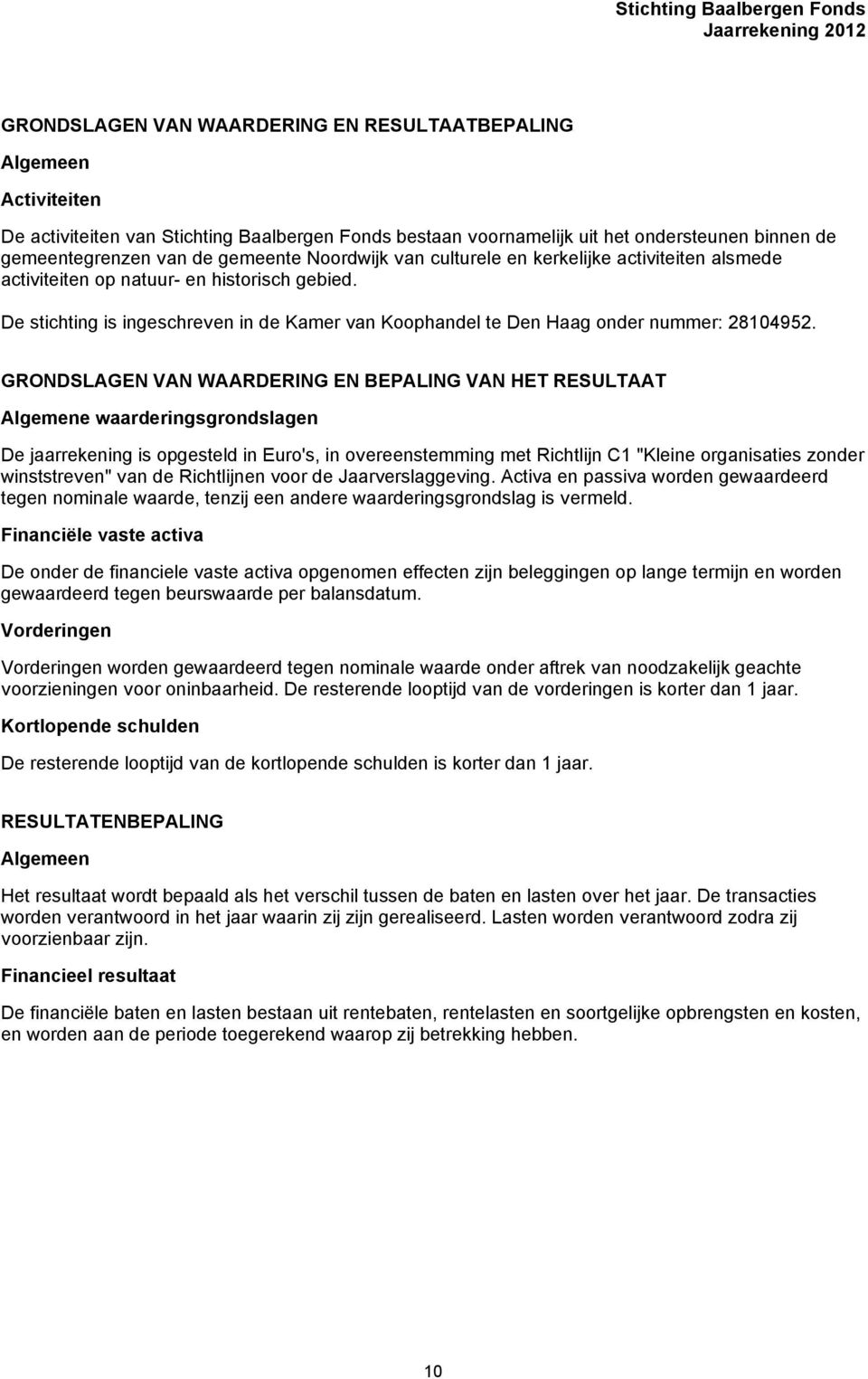 De stichting is ingeschreven in de Kamer van Koophandel te Den Haag onder nummer: 28104952.