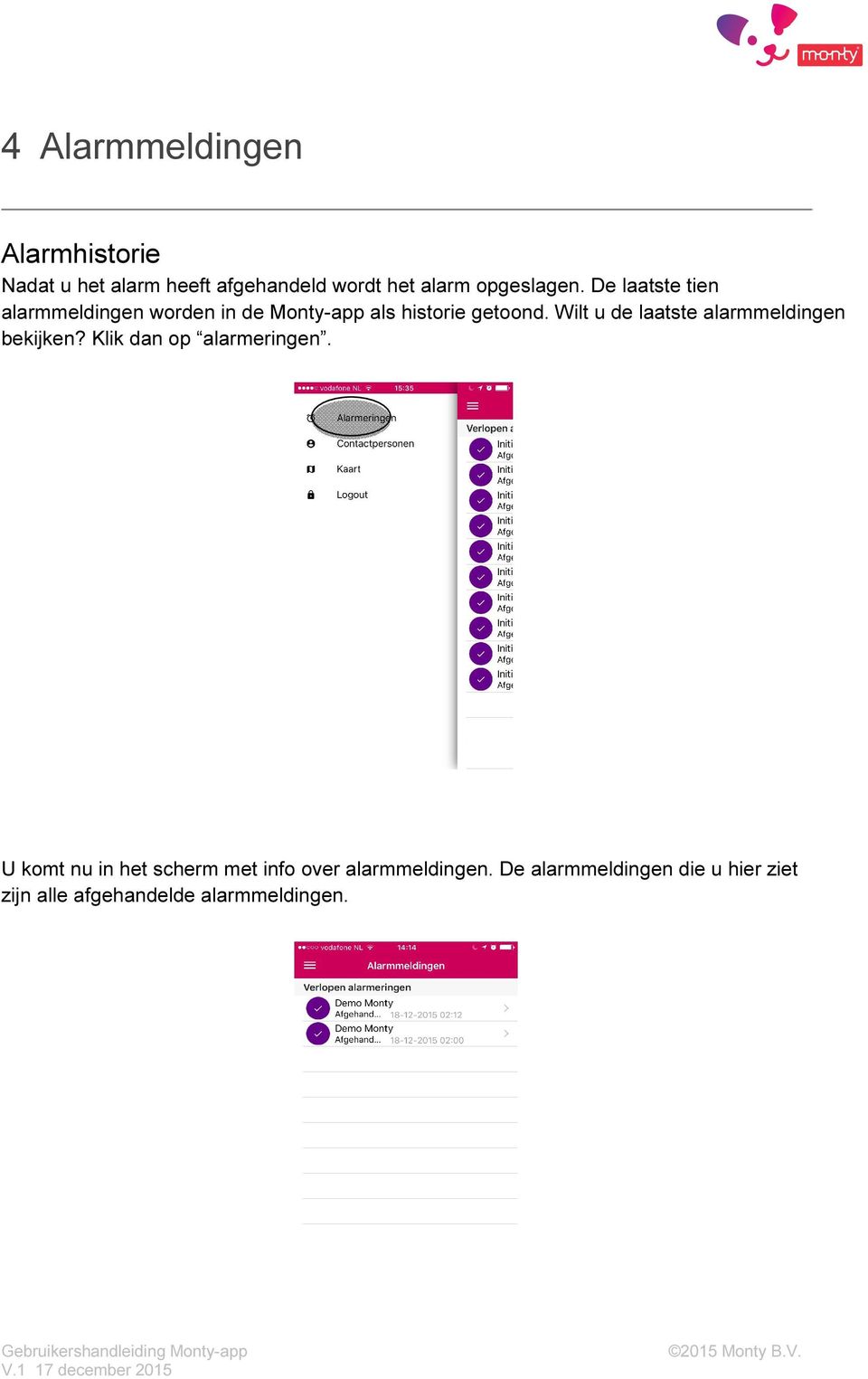 Wilt u de laatste alarmmeldingen bekijken? Klik dan op alarmeringen.