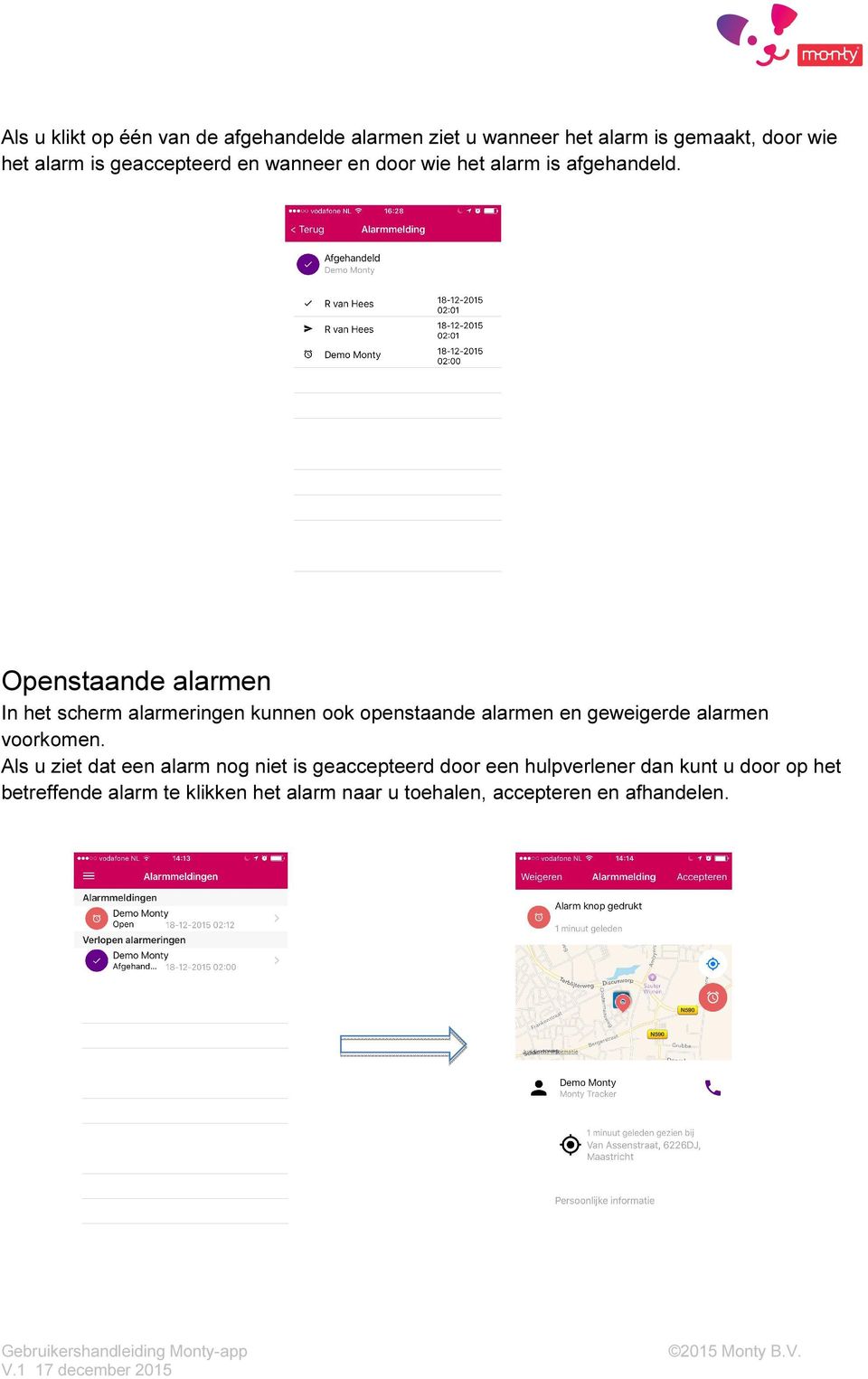 Openstaande alarmen In het scherm alarmeringen kunnen ook openstaande alarmen en geweigerde alarmen voorkomen.