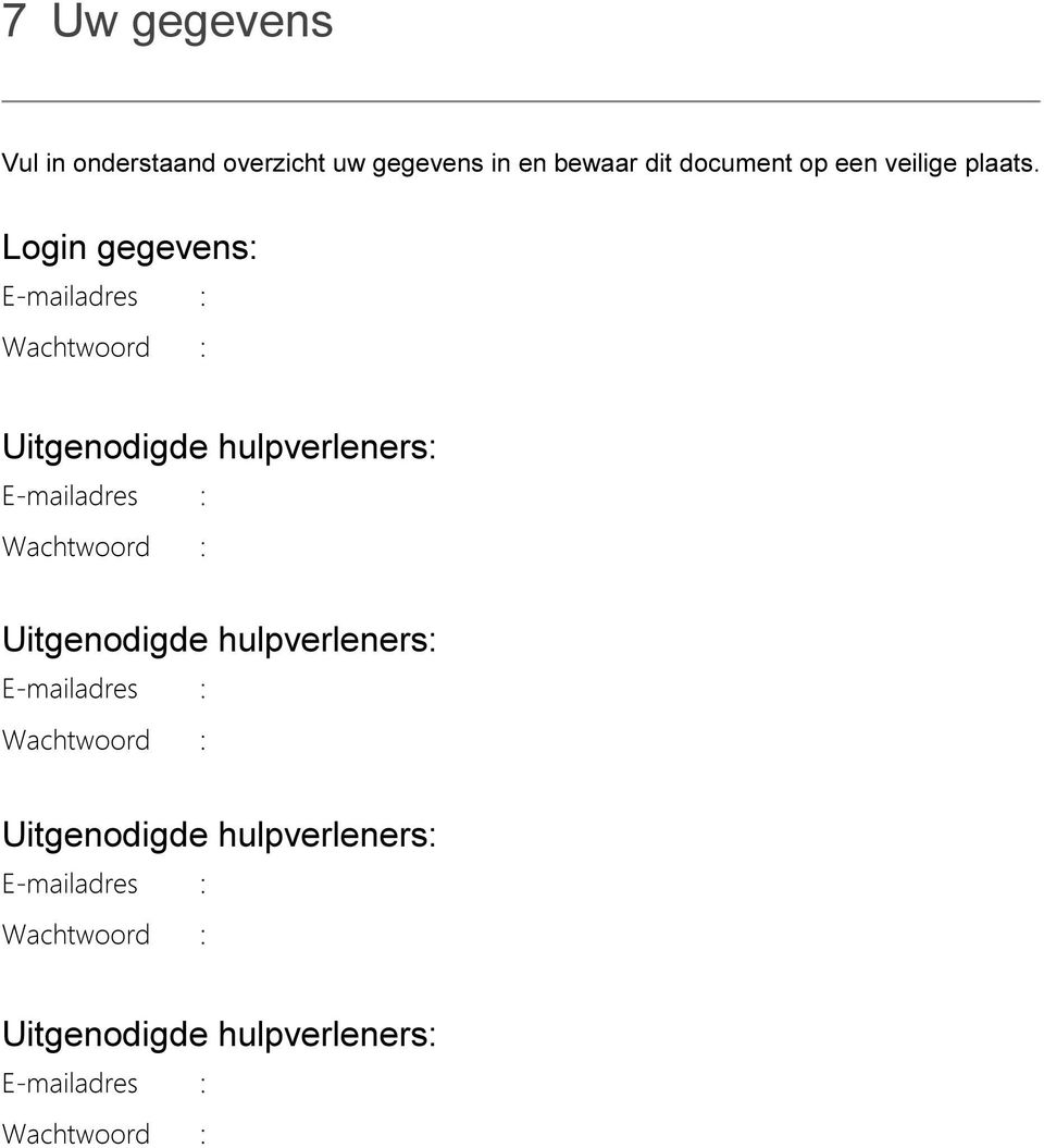 Login gegevens: E-mailadres : Wachtwoord : Uitgenodigde hulpverleners: E-mailadres :