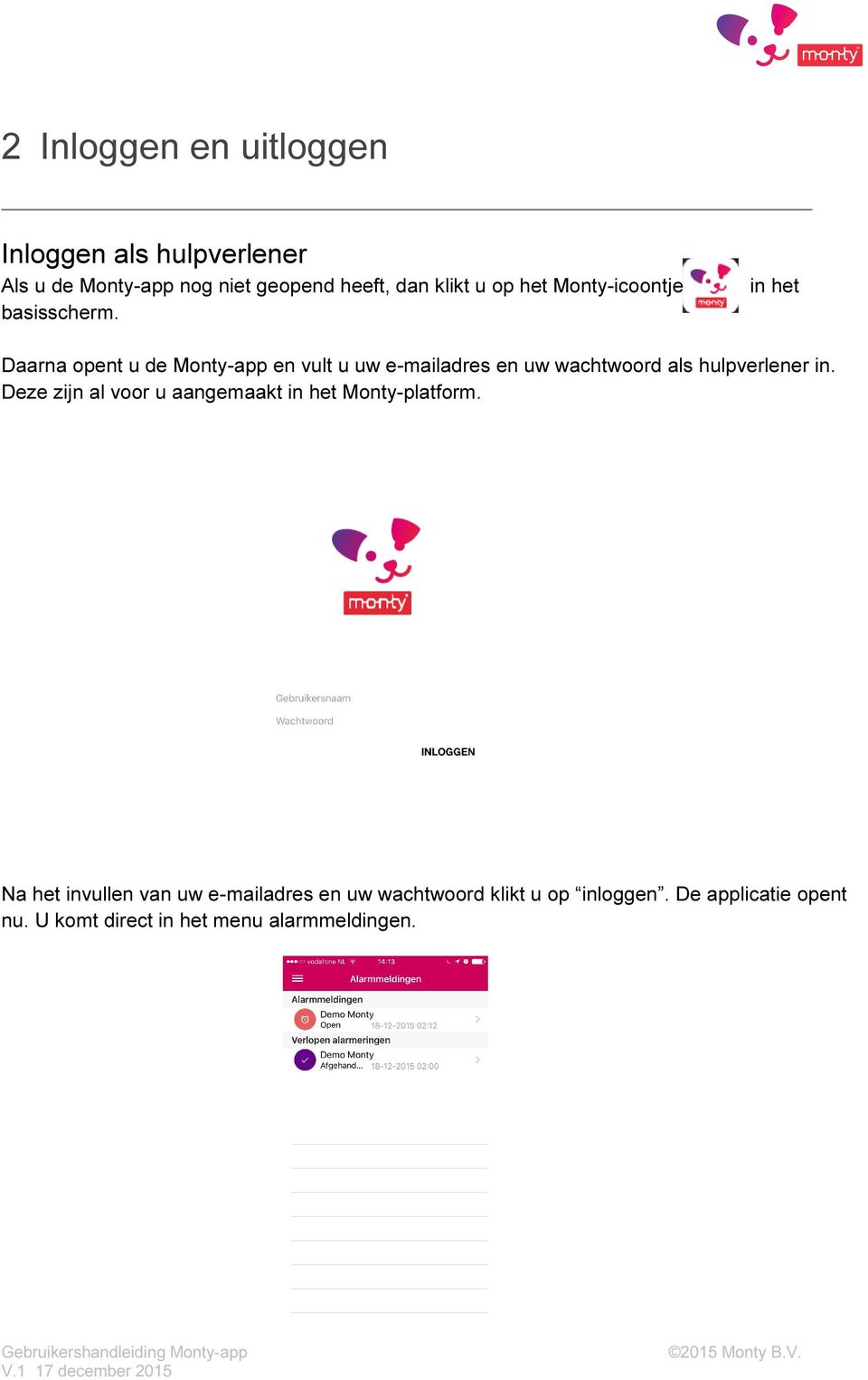 in het Daarna opent u de Monty-app en vult u uw e-mailadres en uw wachtwoord als hulpverlener in.