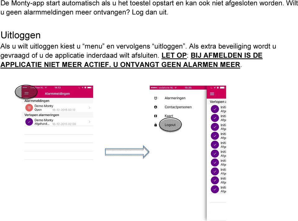 Uitloggen Als u wilt uitloggen kiest u menu en vervolgens uitloggen.