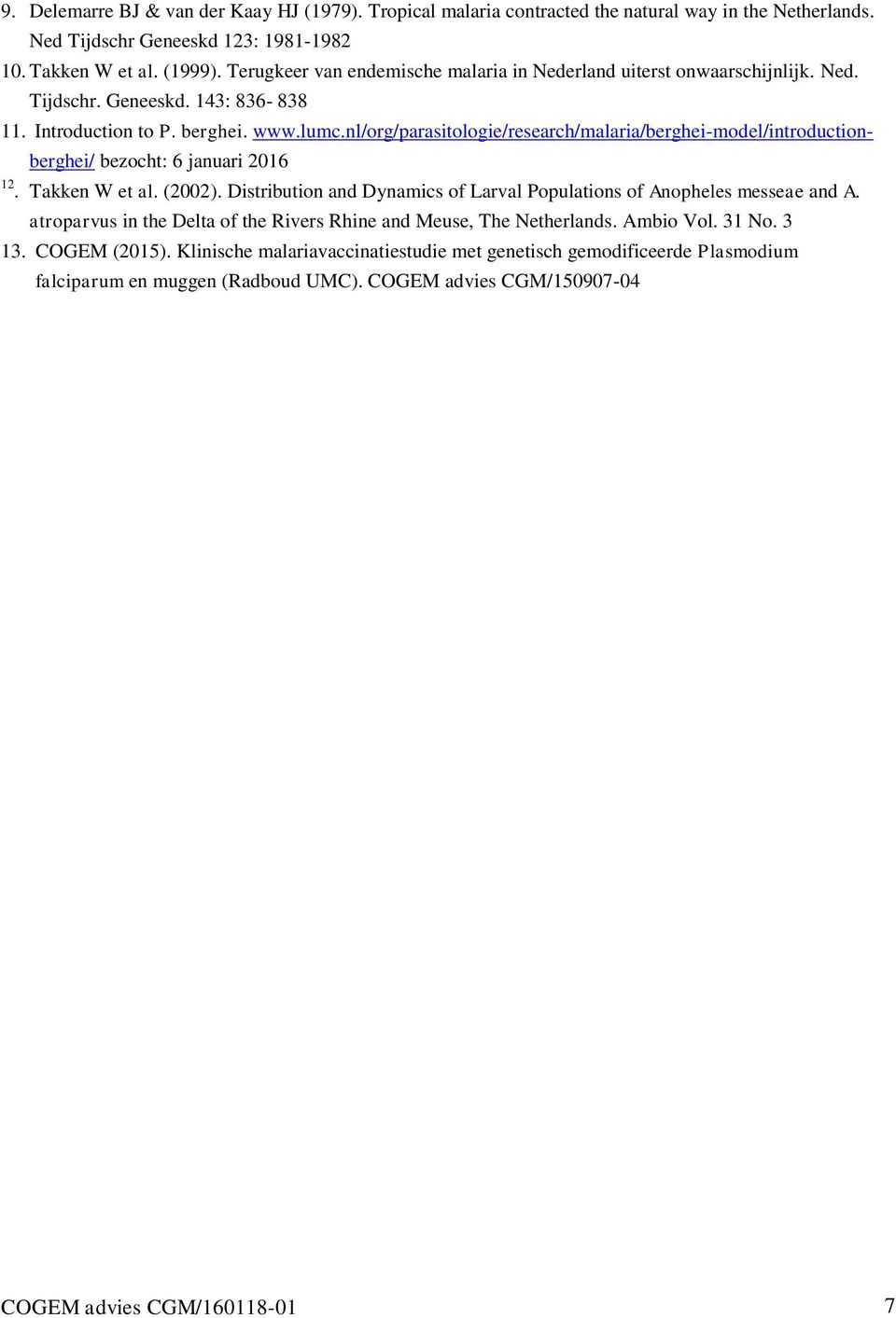 nl/org/parasitologie/research/malaria/berghei-model/introductionberghei/ bezocht: 6 januari 2016 12. Takken W et al. (2002). Distribution and Dynamics of Larval Populations of Anopheles messeae and A.