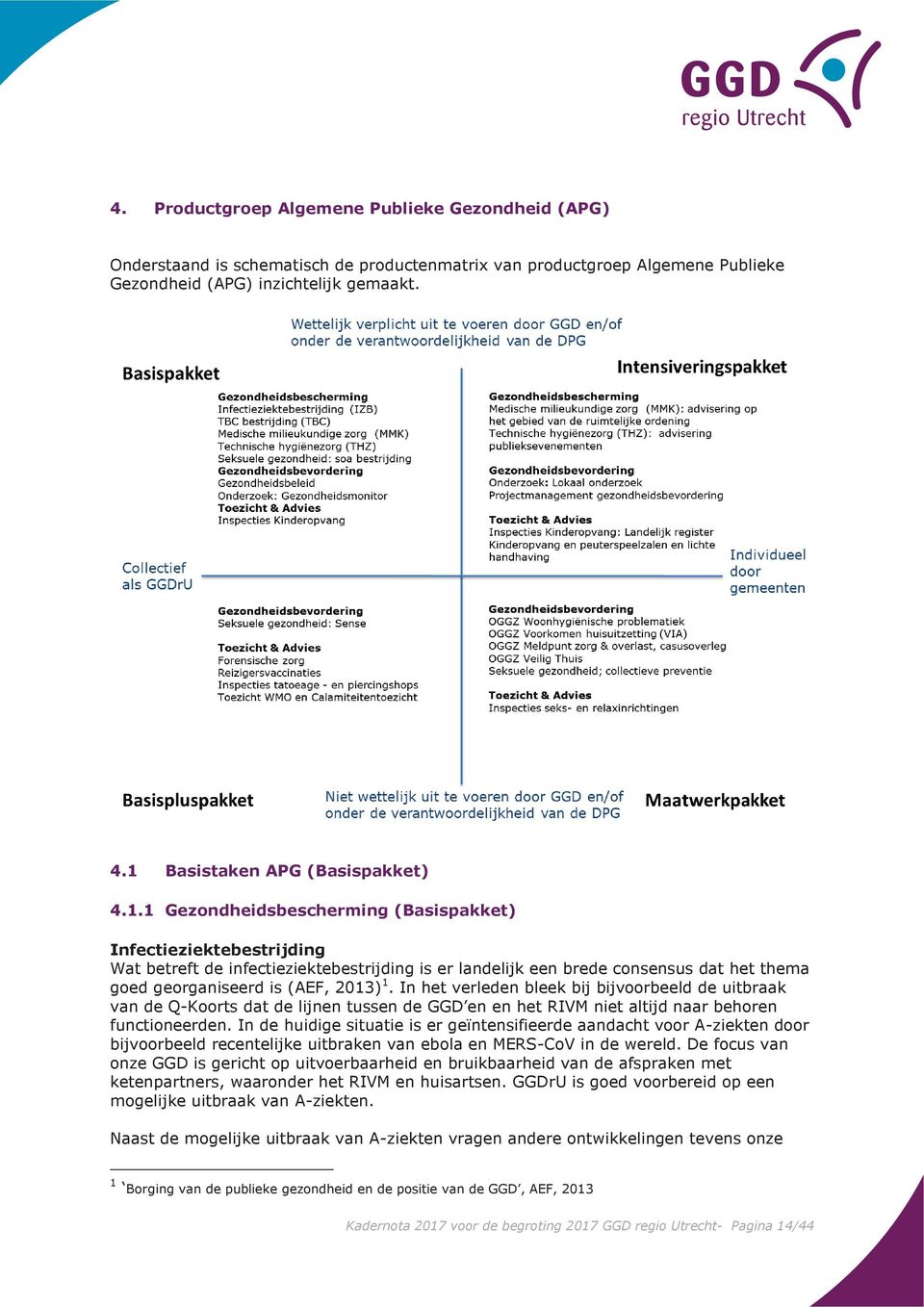 In het verleden bleek bij bijvoorbeeld de uitbraak van de Q-Koorts dat de lijnen tussen de GGD en en het RIVM niet altijd naar behoren functioneerden.