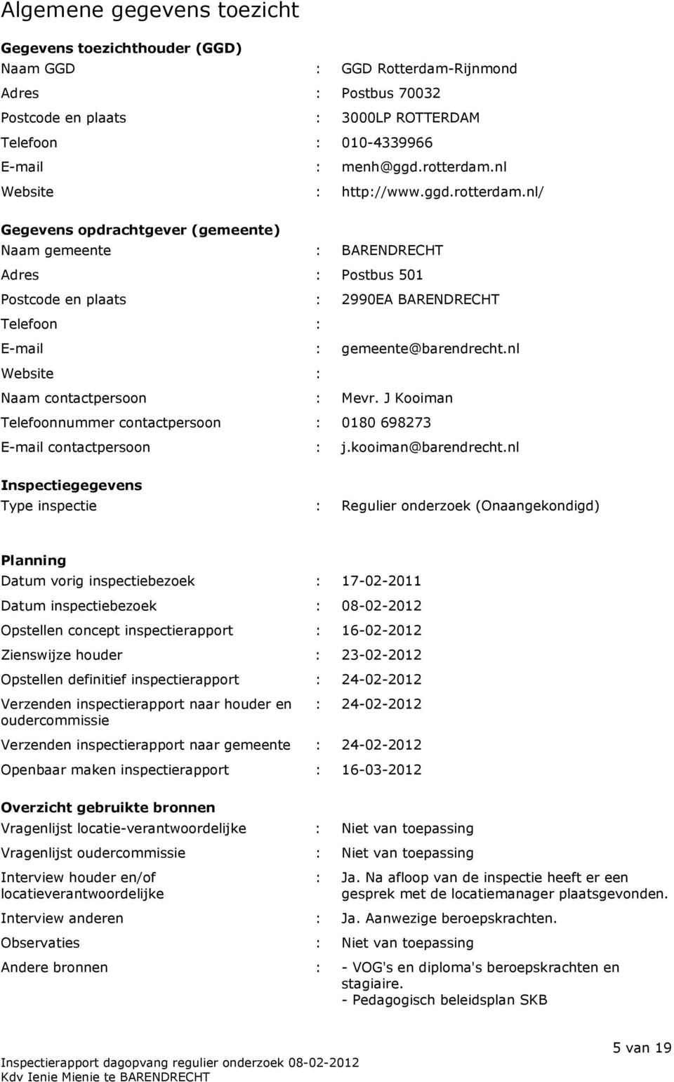 nl Website : Naam contactpersoon : Mevr. J Kooiman Telefoonnummer contactpersoon : 0180 698273 E-mail contactpersoon : j.kooiman@barendrecht.