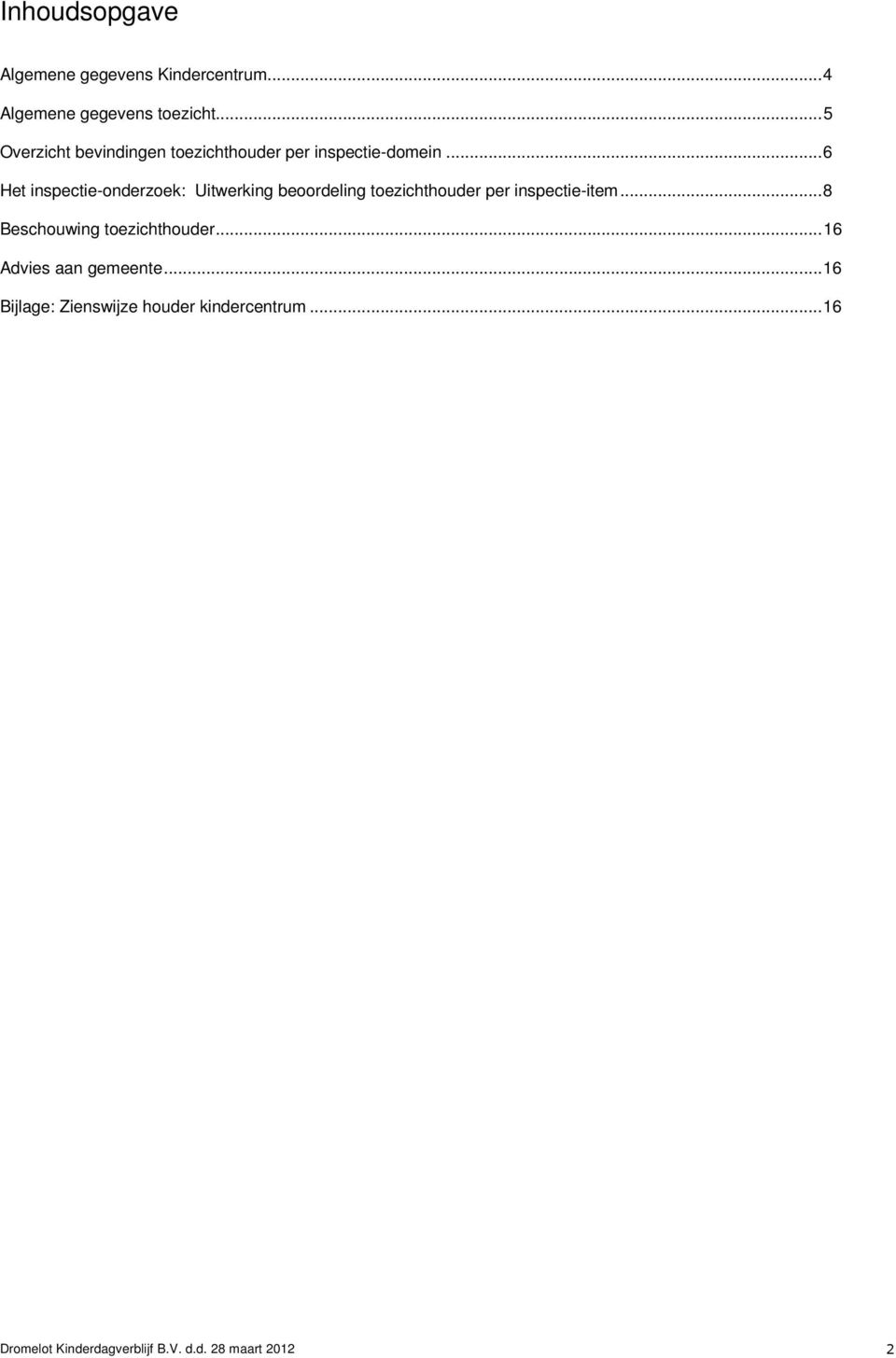 ..6 Het inspectie-onderzoek: Uitwerking beoordeling toezichthouder per inspectie-item.