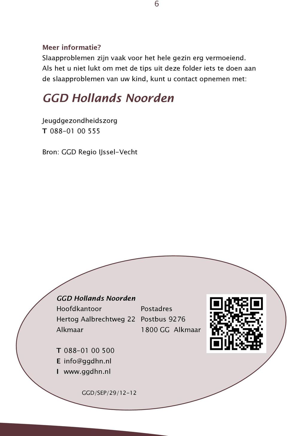 opnemen met: GGD Hollands Noorden Jeugdgezondheidszorg T 088-01 00 555 Bron: GGD Regio IJssel-Vecht GGD Hollands