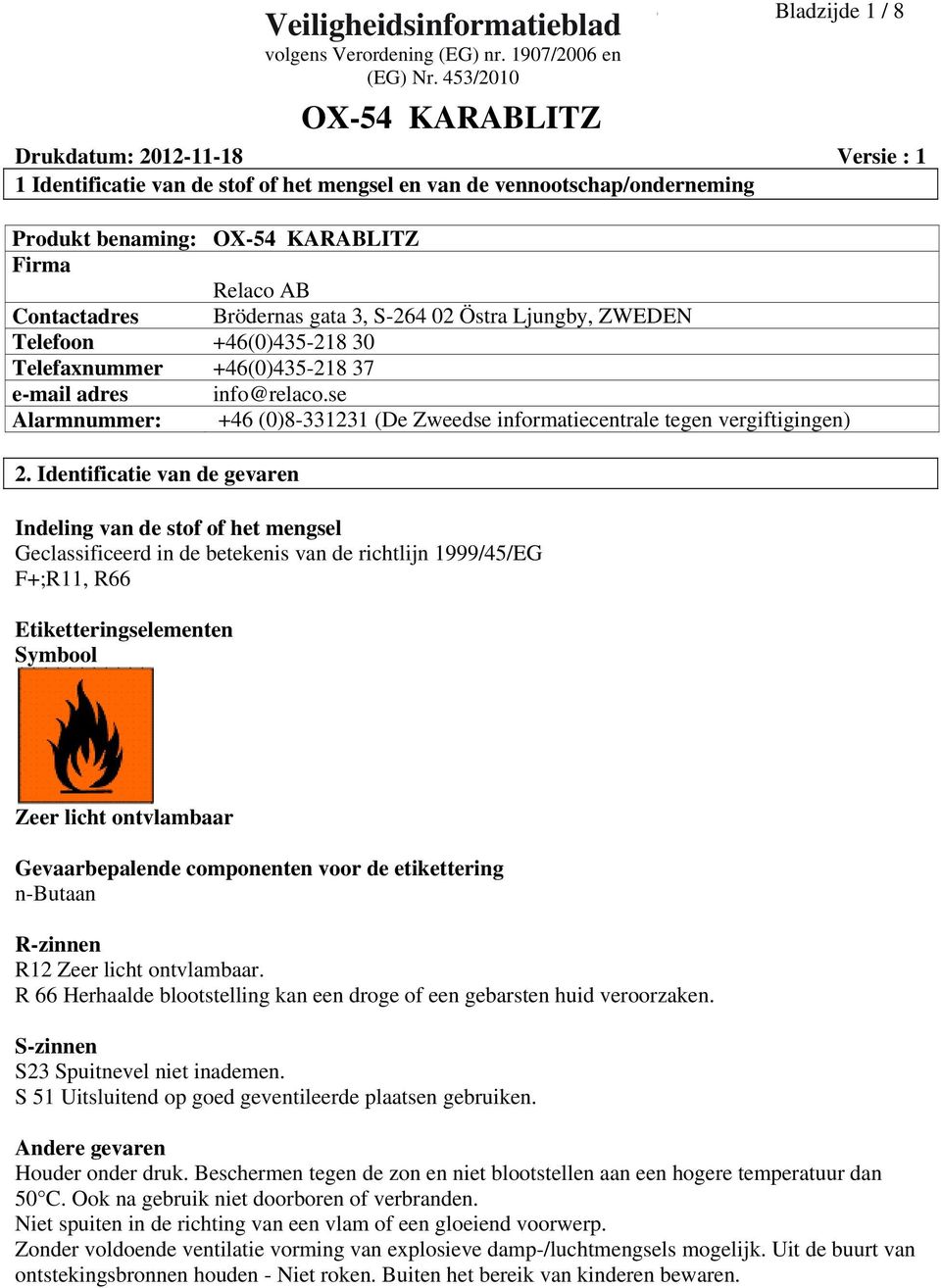 se Alarmnummer: +46 (0)8331231 (De Zweedse informatiecentrale tegen vergiftigingen) 2.