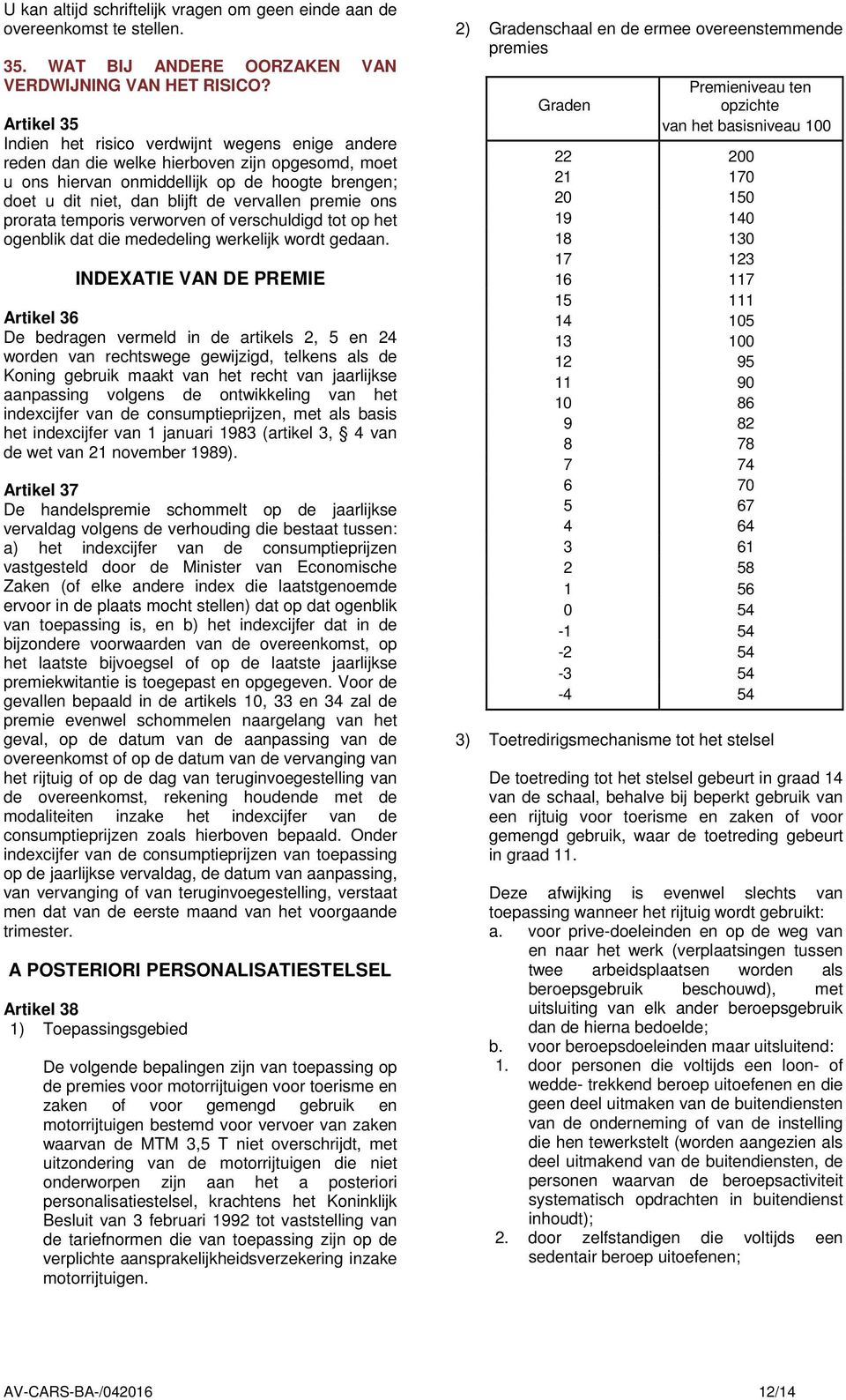 premie ons prorata temporis verworven of verschuldigd tot op het ogenblik dat die mededeling werkelijk wordt gedaan.