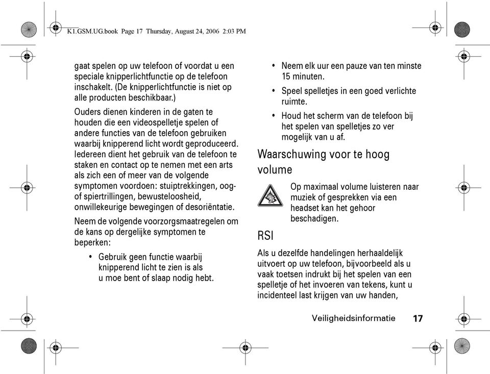 ) Ouders dienen kinderen in de gaten te houden die een videospelletje spelen of andere van de telefoon gebruiken waarbij knipperend licht wordt geproduceerd.