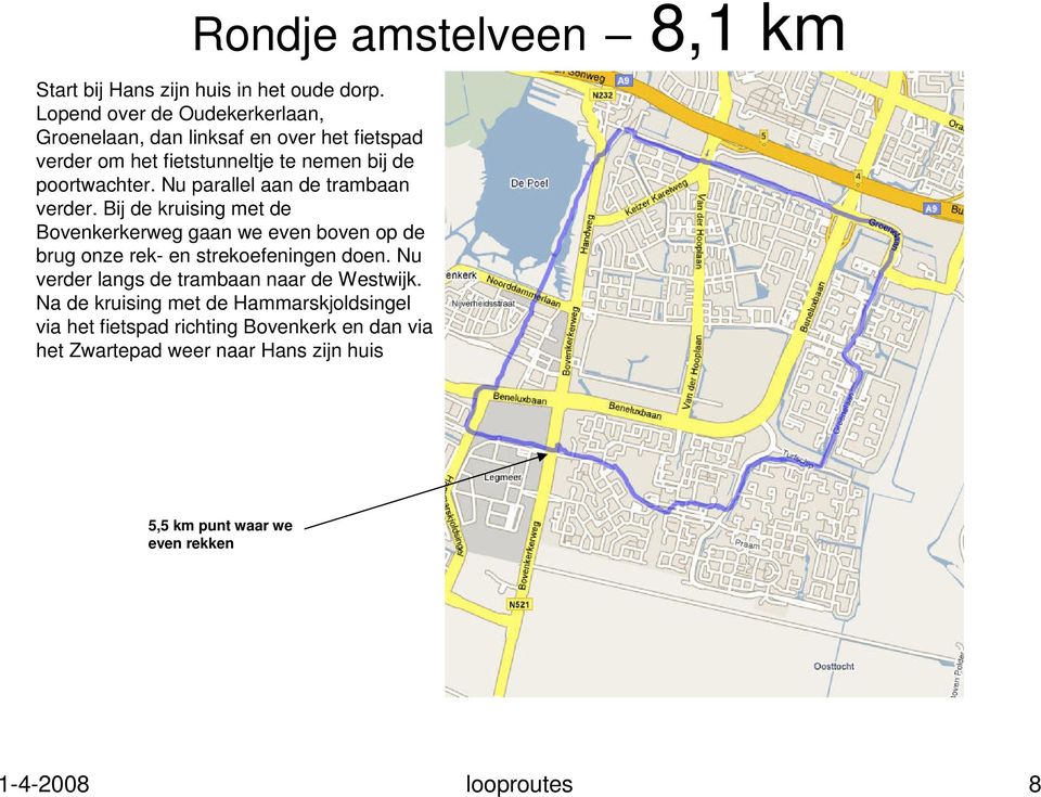 Nu parallel aan de trambaan verder. Bij de kruising met de Bovenkerkerweg gaan we even boven op de brug onze rek- en strekoefeningen doen.