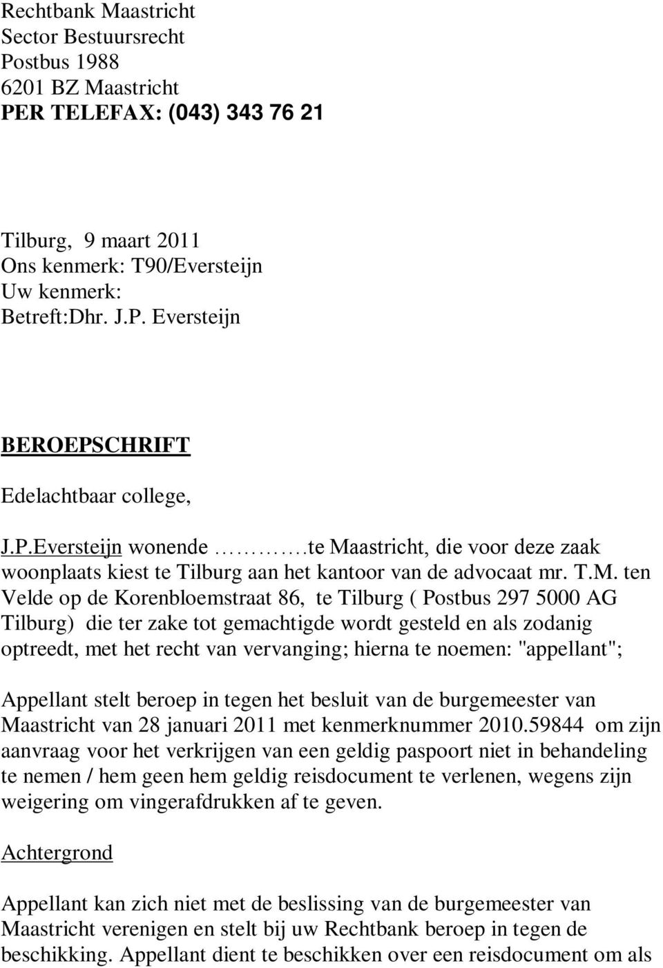 astricht, die voor deze zaak woonplaats kiest te Tilburg aan het kantoor van de advocaat mr. T.M.