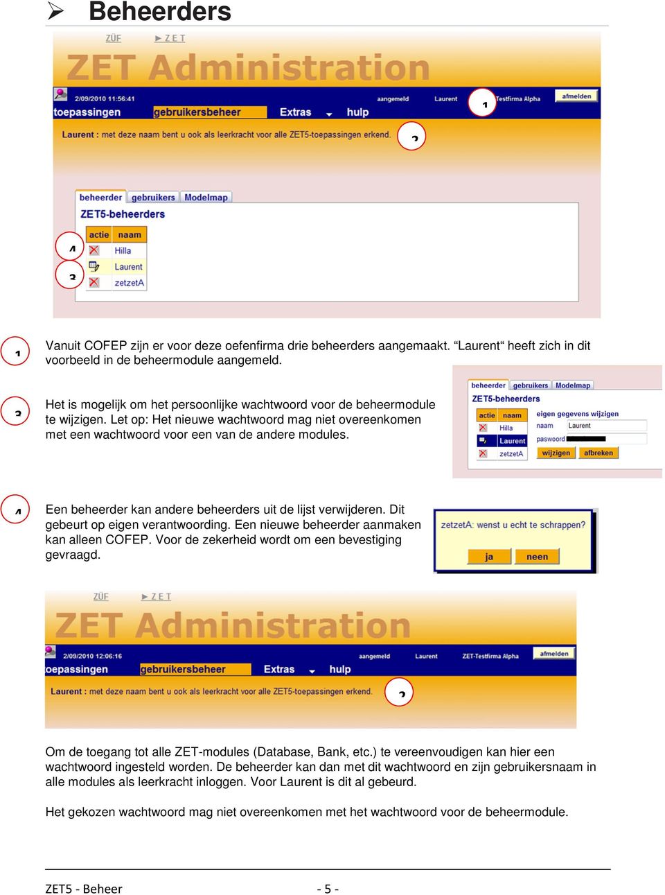 4 Een beheerder kan andere beheerders uit de lijst verwijderen. Dit gebeurt op eigen verantwoording. Een nieuwe beheerder aanmaken kan alleen COFEP.