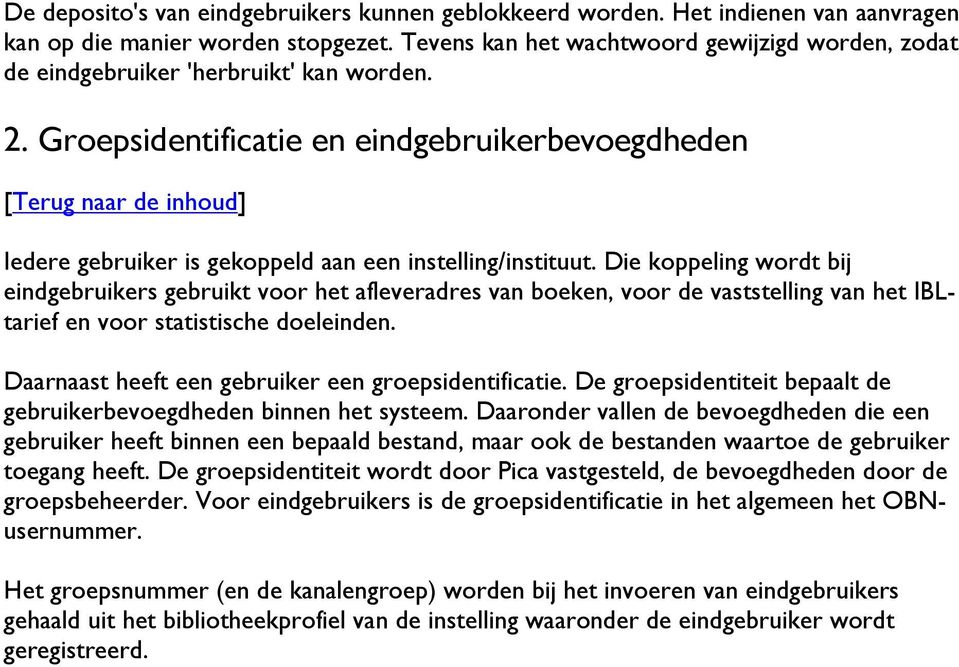 Groepsidentificatie en eindgebruikerbevoegdheden Iedere gebruiker is gekoppeld aan een instelling/instituut.