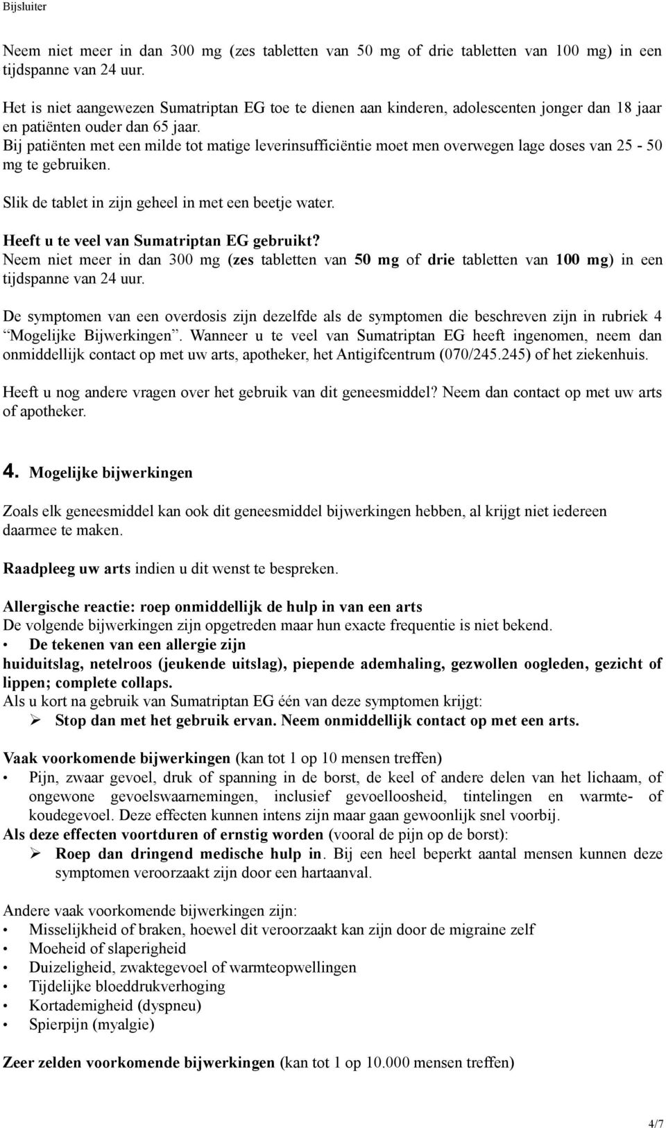 Bij patiënten met een milde tot matige leverinsufficiëntie moet men overwegen lage doses van 25-50 mg te gebruiken. Slik de tablet in zijn geheel in met een beetje water.