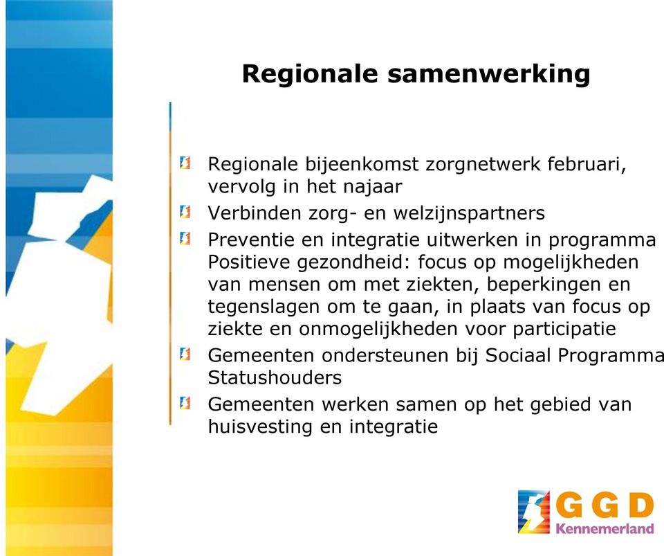 mensen om met ziekten, beperkingen en tegenslagen om te gaan, in plaats van focus op ziekte en onmogelijkheden voor