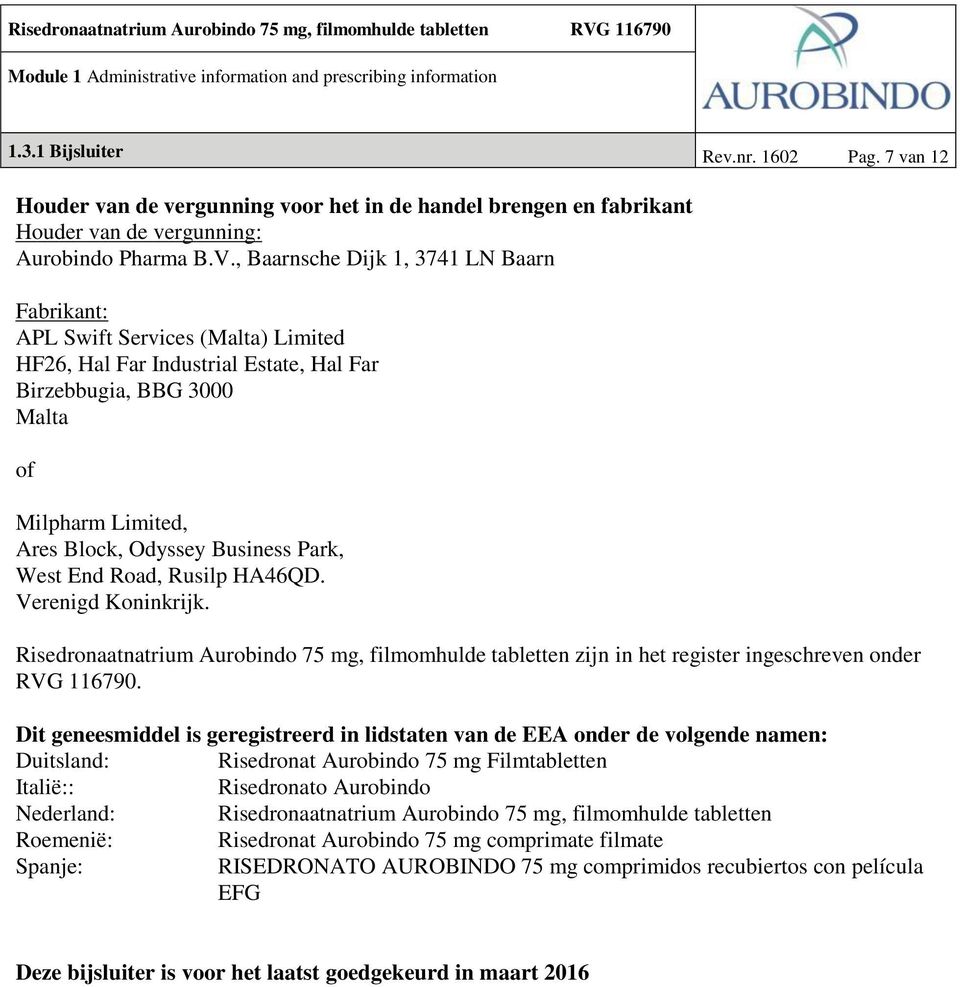 Park, West End Road, Rusilp HA46QD. Verenigd Koninkrijk. Risedronaatnatrium Aurobindo 75 mg, filmomhulde tabletten zijn in het register ingeschreven onder RVG 116790.