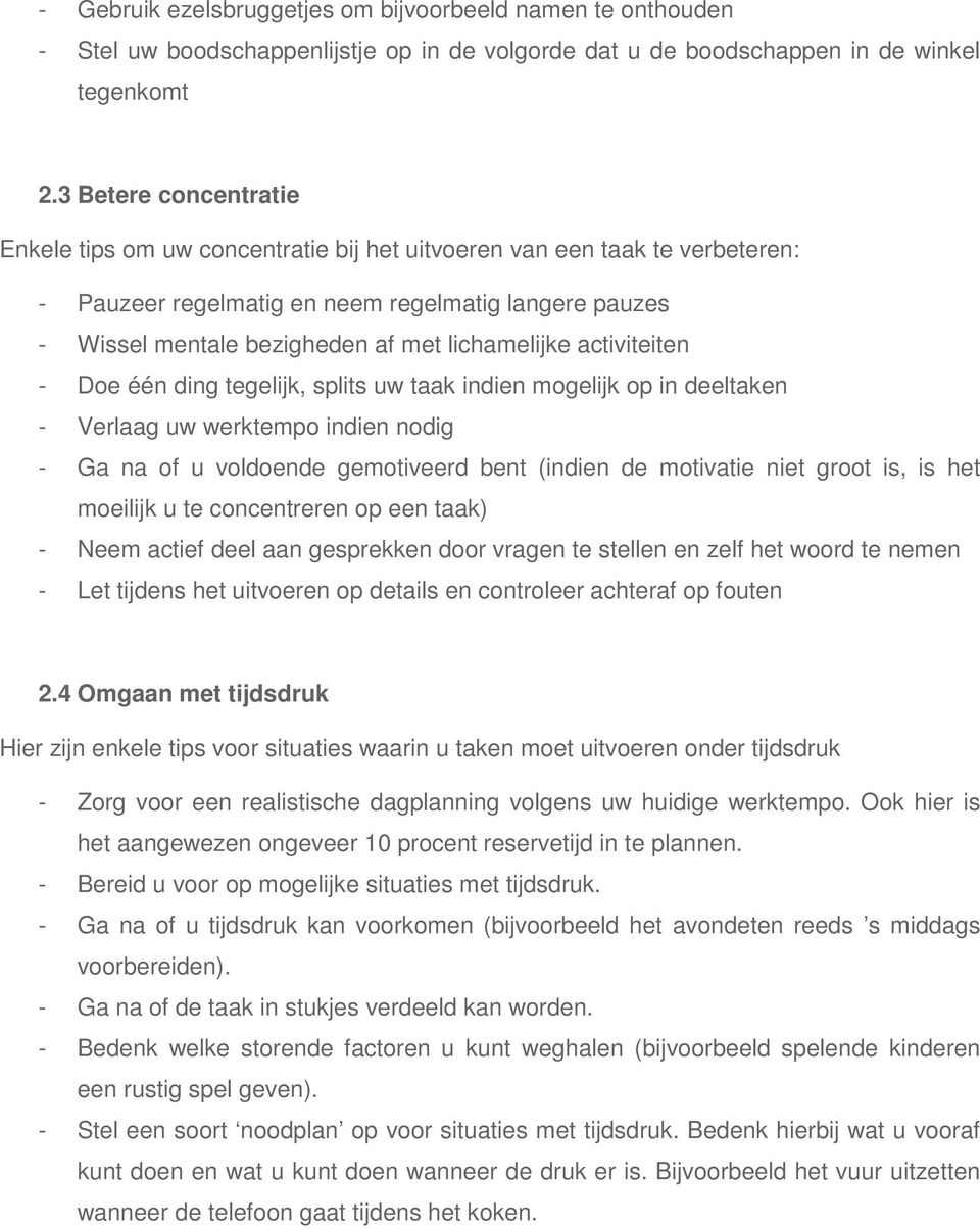 lichamelijke activiteiten - Doe één ding tegelijk, splits uw taak indien mogelijk op in deeltaken - Verlaag uw werktempo indien nodig - Ga na of u voldoende gemotiveerd bent (indien de motivatie niet