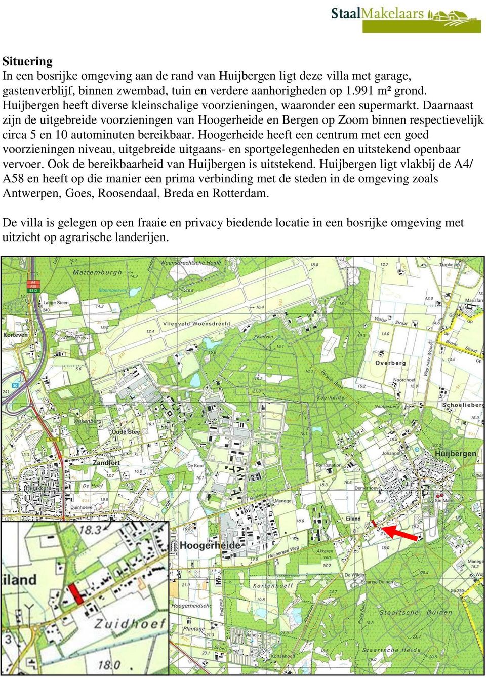 Daarnaast zijn de uitgebreide voorzieningen van Hoogerheide en Bergen op Zoom binnen respectievelijk circa 5 en 10 autominuten bereikbaar.