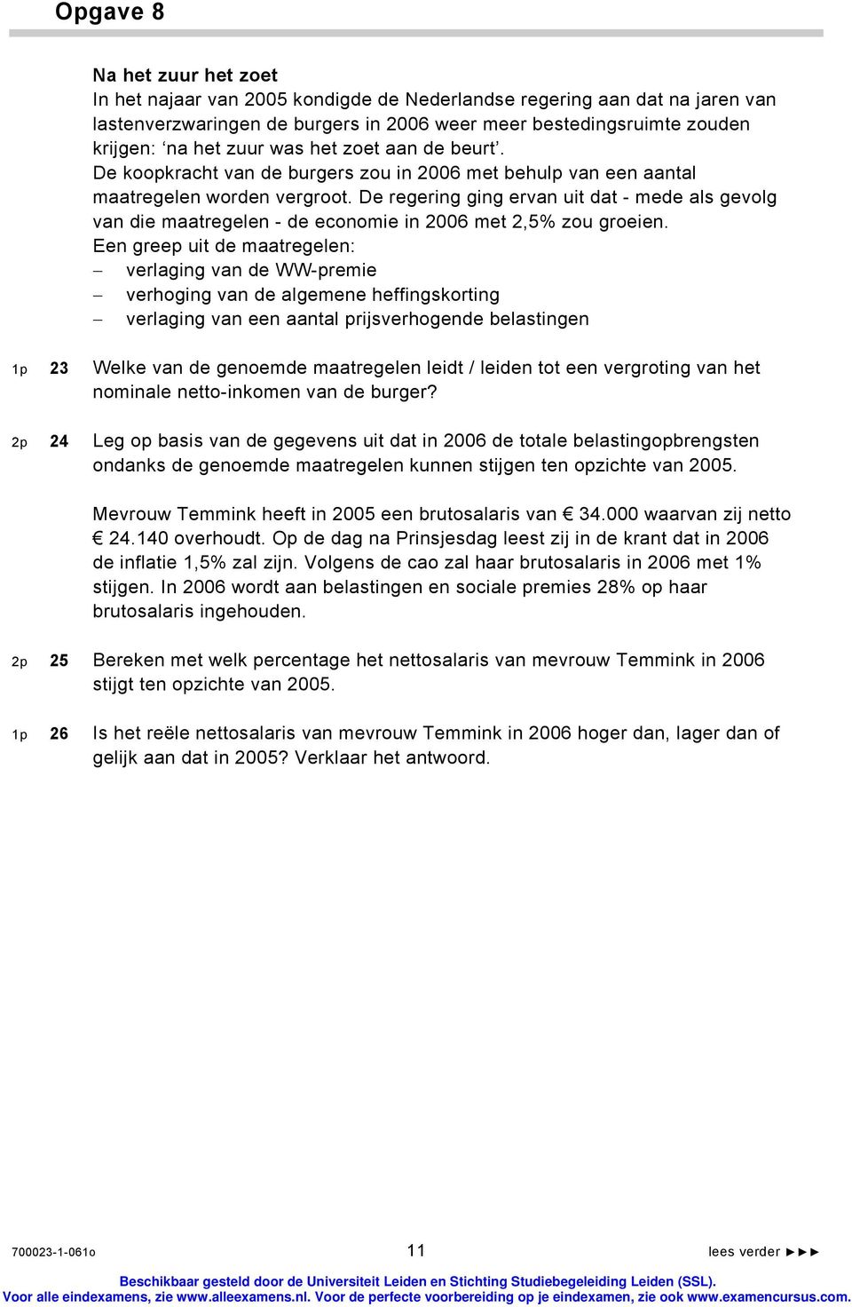 De regering ging ervan uit dat - mede als gevolg van die maatregelen - de economie in 2006 met 2,5% zou groeien.