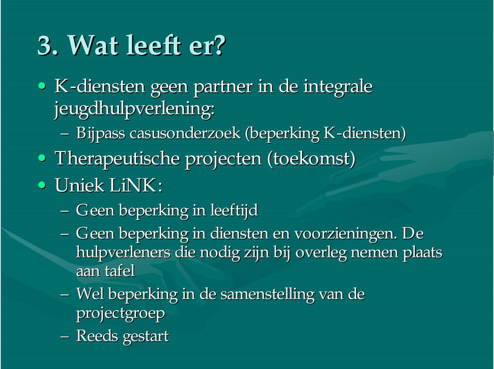 K-diensten) K Therapeutische projecten (toekomst) Uniek LiNK: Geen beperking in leeftijd Geen