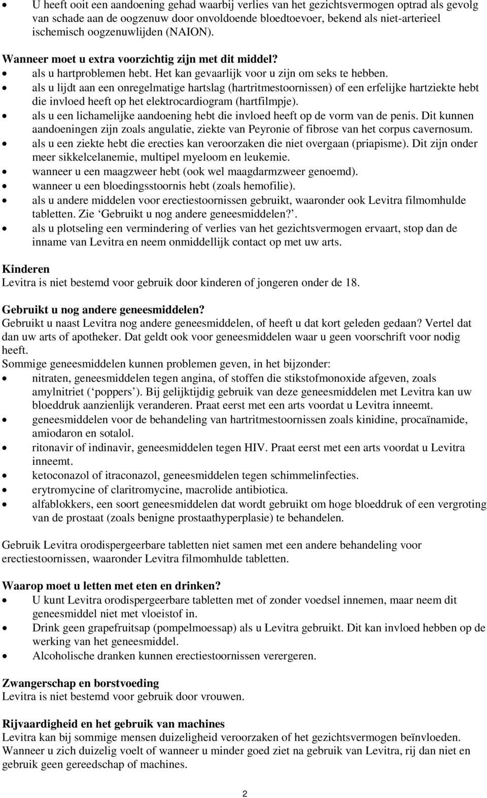 als u lijdt aan een onregelmatige hartslag (hartritmestoornissen) of een erfelijke hartziekte hebt die invloed heeft op het elektrocardiogram (hartfilmpje).