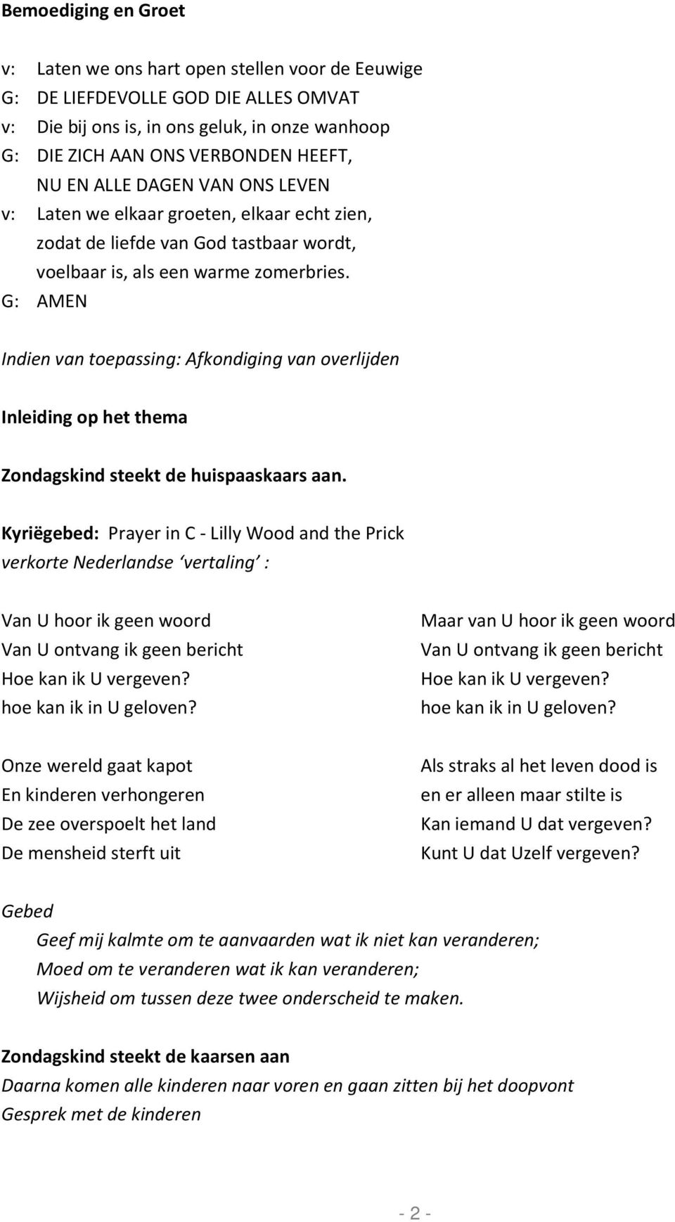 G: AMEN Indien van toepassing: Afkondiging van overlijden Inleiding op het thema Zondagskind steekt de huispaaskaars aan.