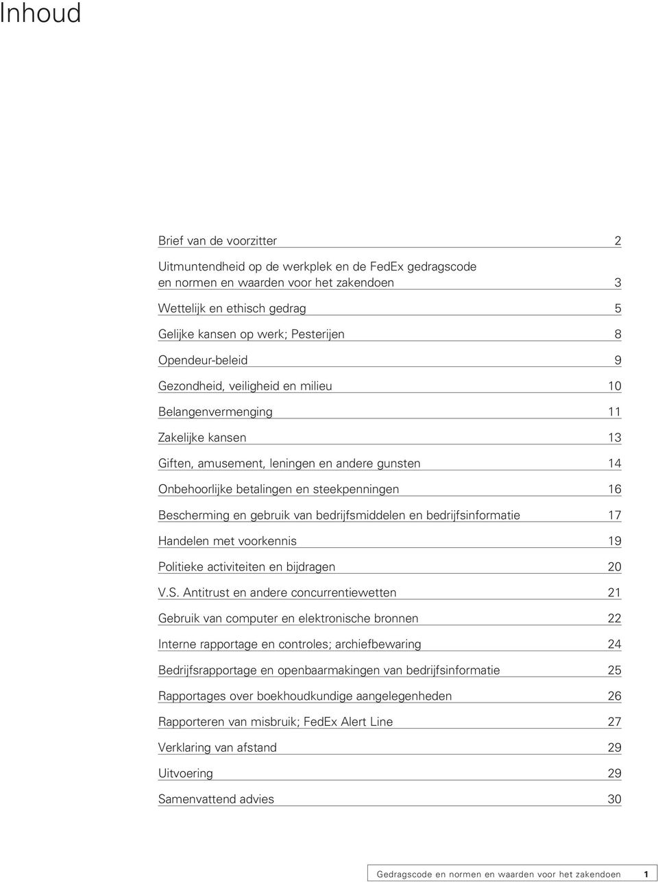 Bescherming en gebruik van bedrijfsmiddelen en bedrijfsinformatie 17 Handelen met voorkennis 19 Politieke activiteiten en bijdragen 20 V.S.