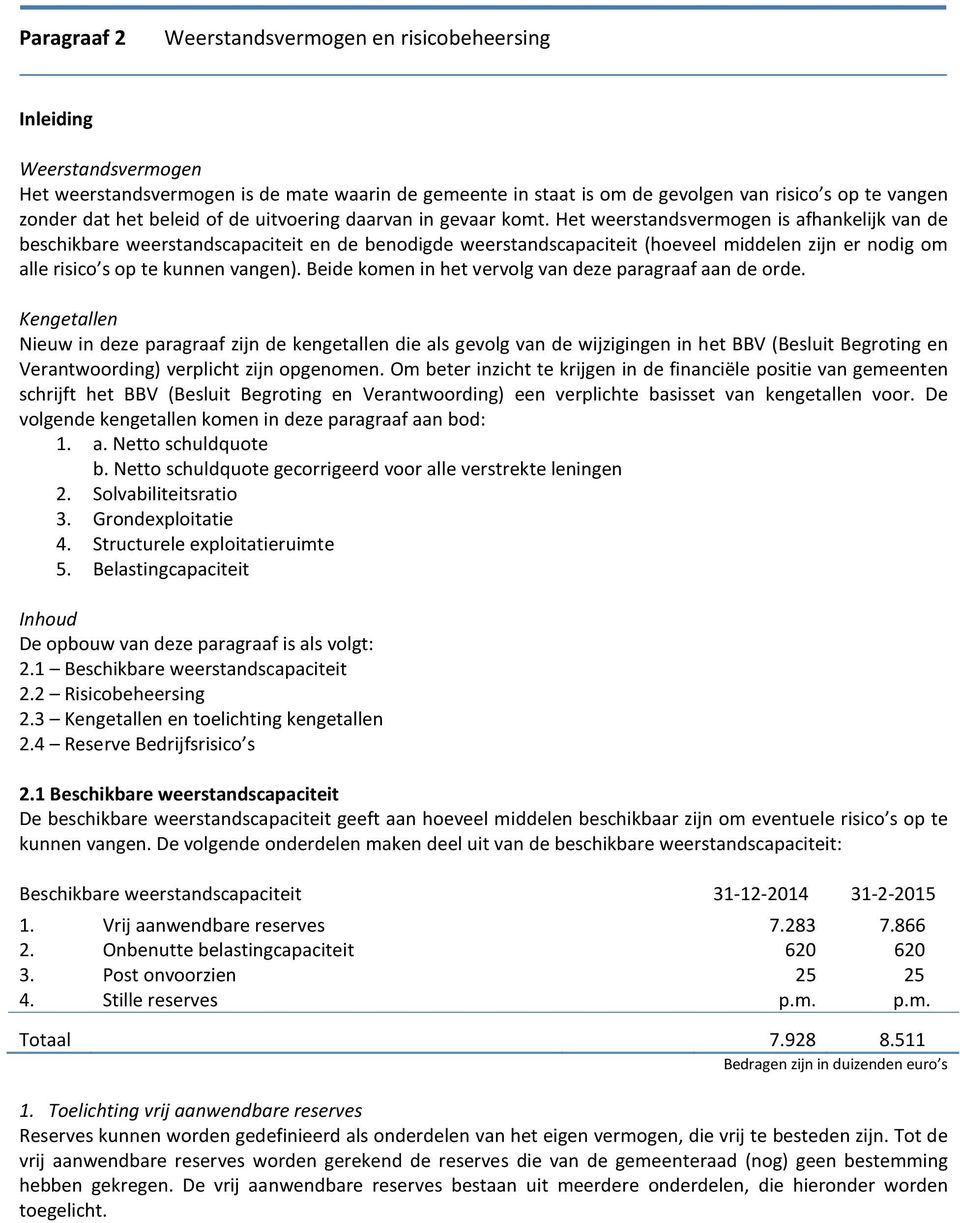 Het weerstandsvermogen is afhankelijk van de beschikbare weerstandscapaciteit en de benodigde weerstandscapaciteit (hoeveel middelen zijn er nodig om alle risico s op te kunnen vangen).