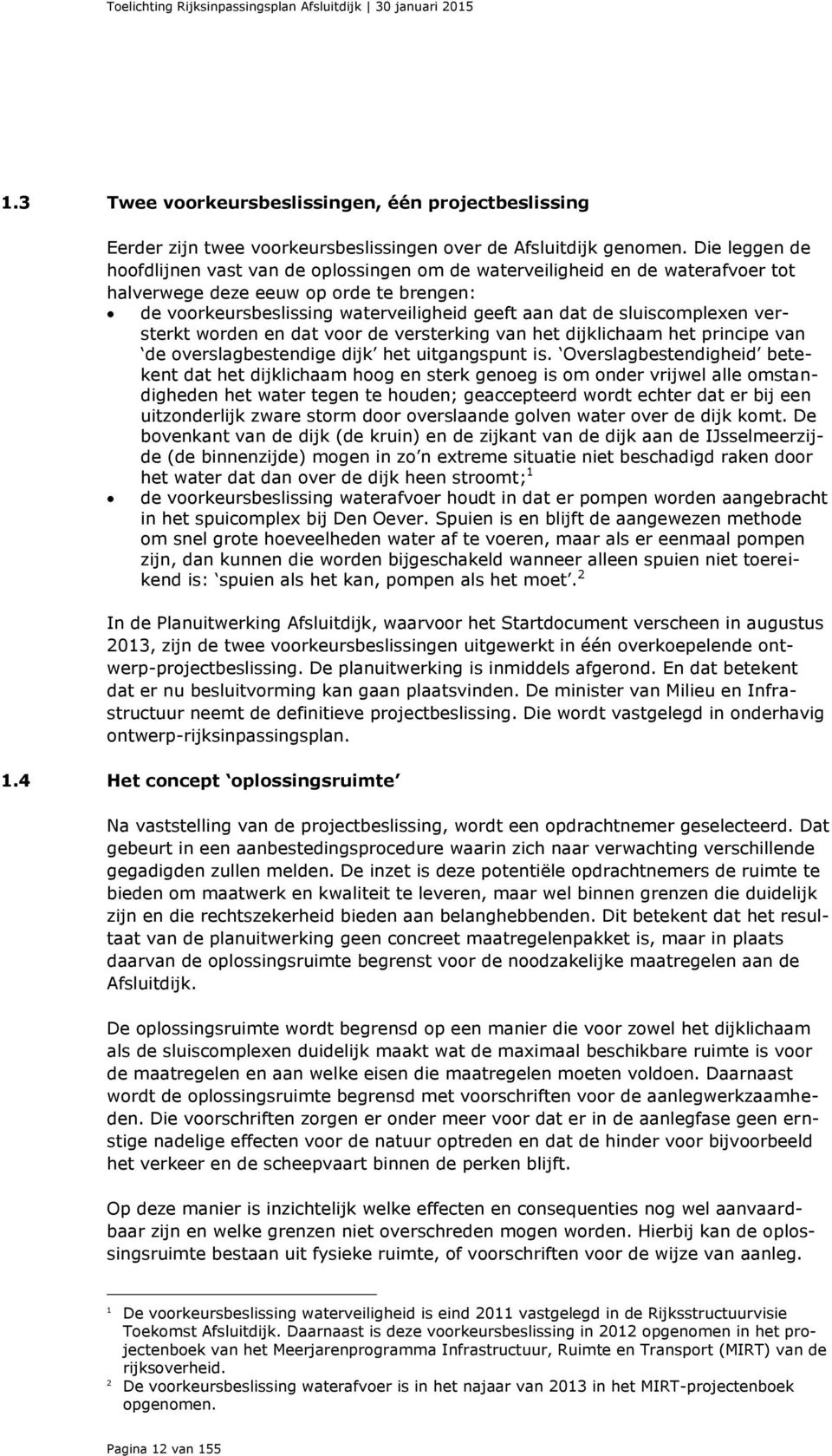 sluiscomplexen versterkt worden en dat voor de versterking van het dijklichaam het principe van de overslagbestendige dijk het uitgangspunt is.