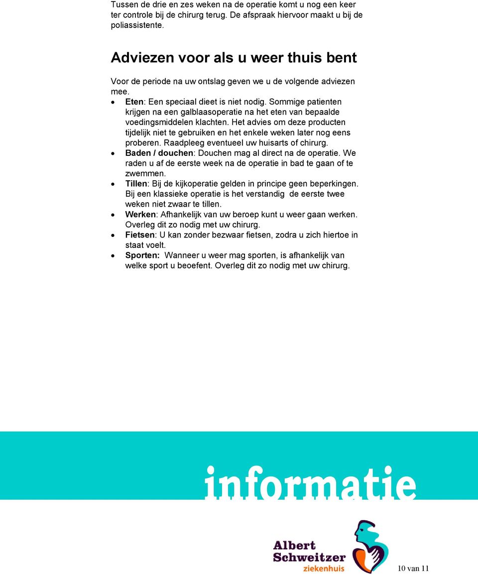 Sommige patienten krijgen na een galblaasoperatie na het eten van bepaalde voedingsmiddelen klachten.