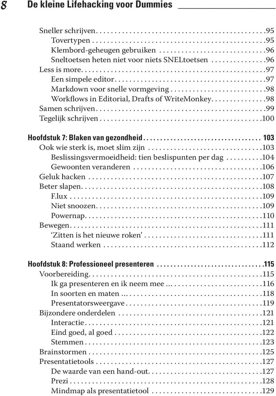 ........................................97 Markdown voor snelle vormgeving..........................98 Workflows in Editorial, Drafts of WriteMonkey...............98 Samen schrijven.