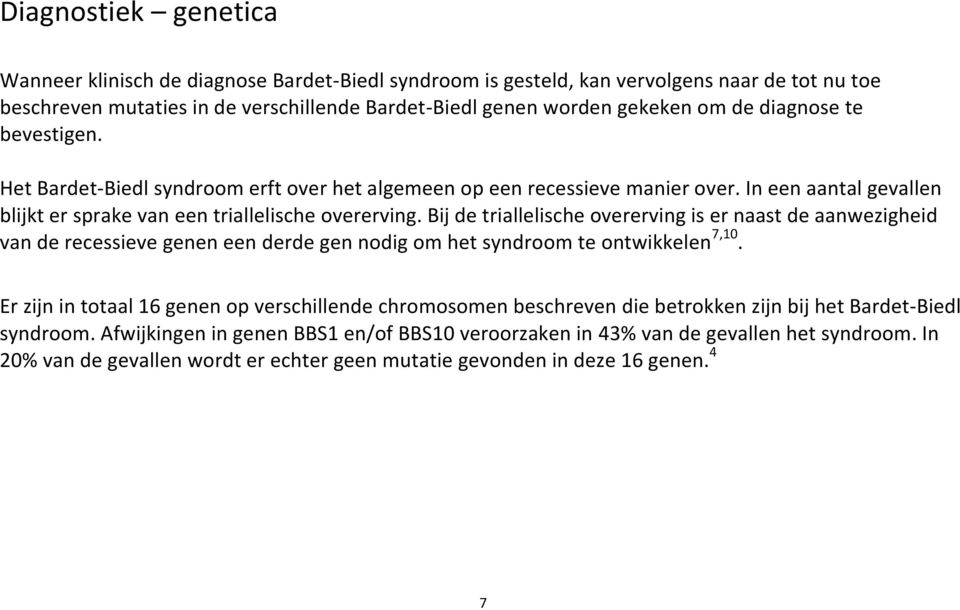 Bij de triallelische overerving is er naast de aanwezigheid van de recessieve genen een derde gen nodig om het syndroom te ontwikkelen 7,10.