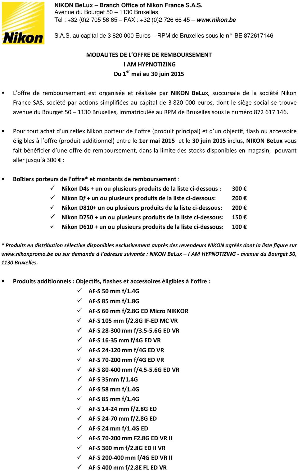 OFFRE DE REMBOURSEMENT I AM HYPNOTIZING Du 1 er mai au 30 juin 2015 L offre de remboursement est organisée et réalisée par NIKON BeLux, succursale de la société Nikon France SAS, société par actions