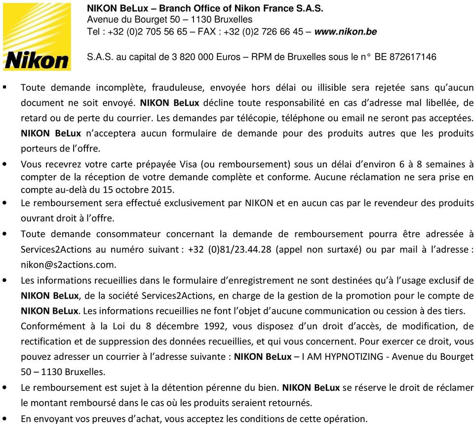 NIKON BeLux décline toute responsabilité en cas d adresse mal libellée, de retard ou de perte du courrier. Les demandes par télécopie, téléphone ou email ne seront pas acceptées.