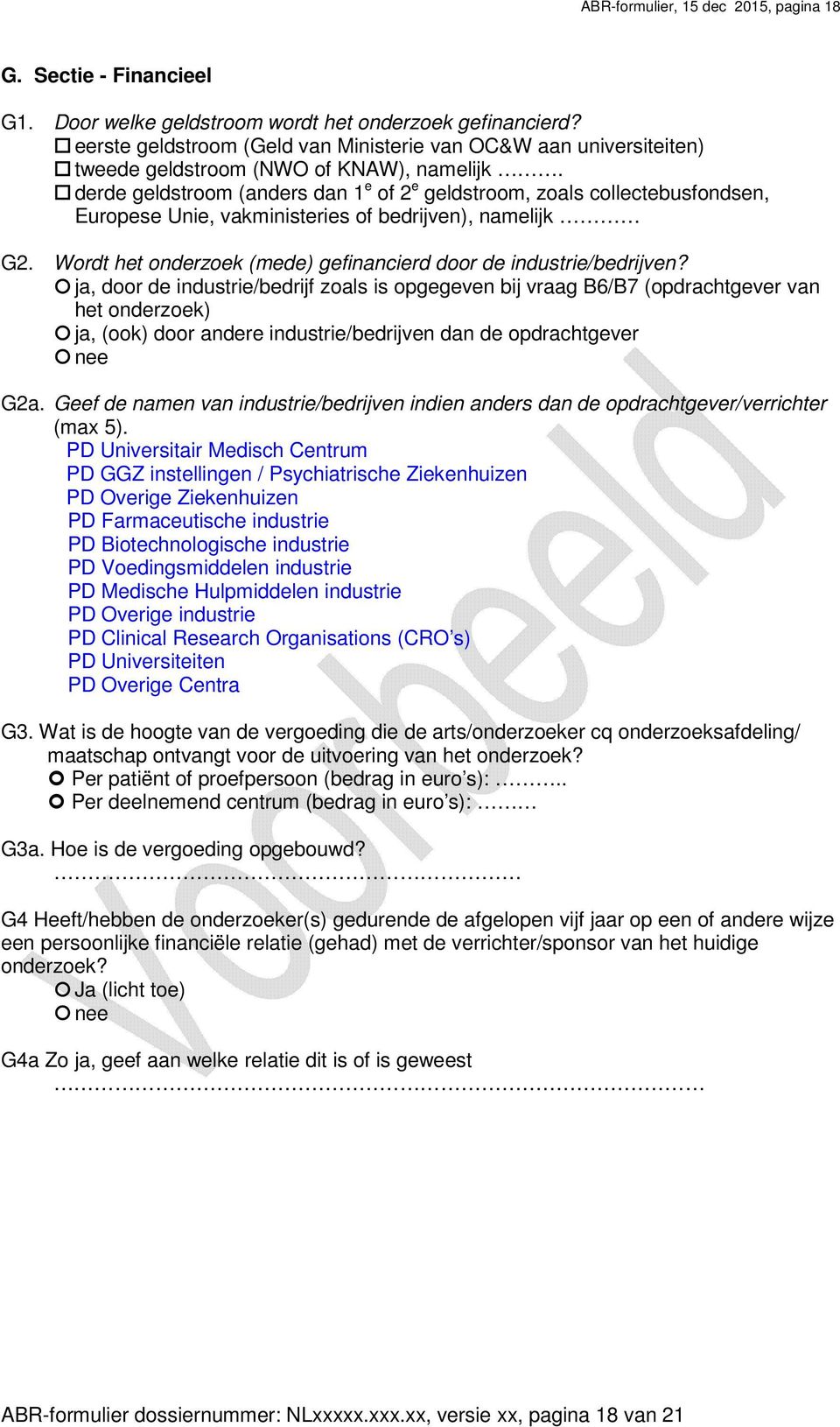 derde geldstroom (anders dan 1 e of 2 e geldstroom, zoals collectebusfondsen, Europese Unie, vakministeries of bedrijven), namelijk G2.