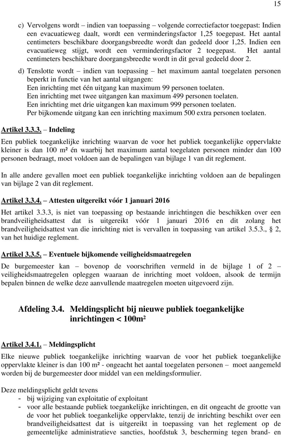 Het aantal centimeters beschikbare doorgangsbreedte wordt in dit geval gedeeld door 2.