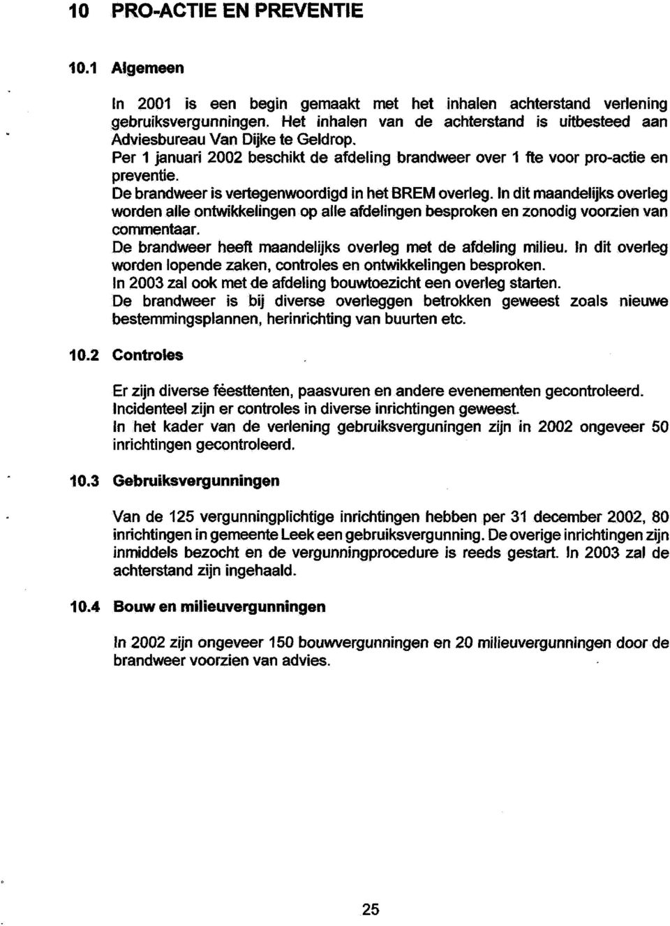 De brandweer is vertegenwoordigd in het BREM overleg. In dit maandelijks overleg worden alie ontwikkelingen op alle afdelingen besproken en zonodig voorzien van commentaar.