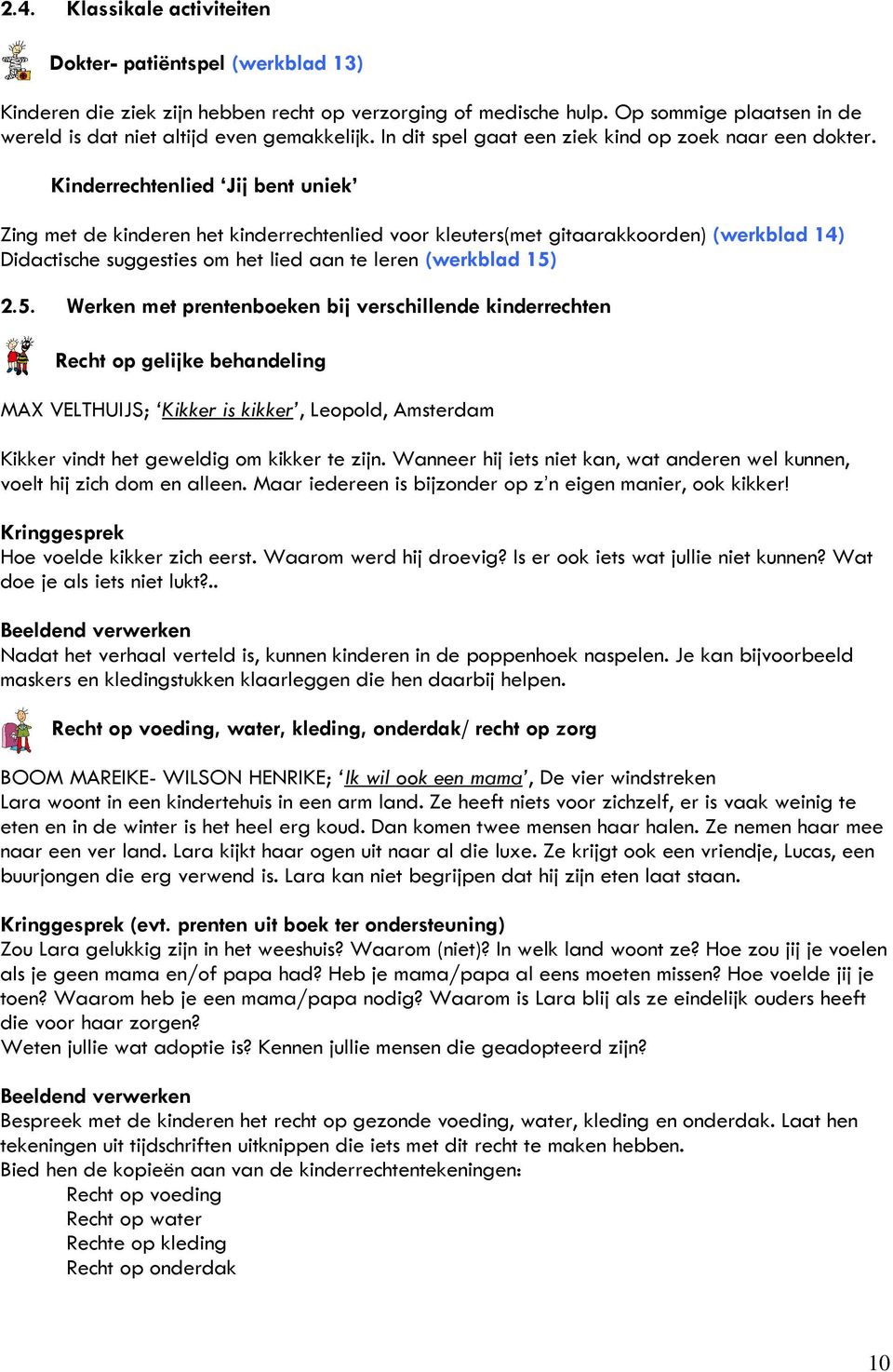 Kinderrechtenlied Jij bent uniek Zing met de kinderen het kinderrechtenlied voor kleuters(met gitaarakkoorden) (werkblad 14) Didactische suggesties om het lied aan te leren (werkblad 15)