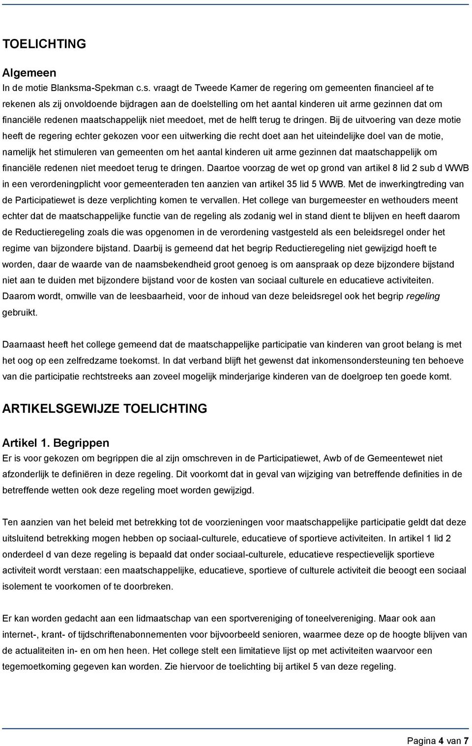 vraagt de Tweede Kamer de regering om gemeenten financieel af te rekenen als zij onvoldoende bijdragen aan de doelstelling om het aantal kinderen uit arme gezinnen dat om financiële redenen