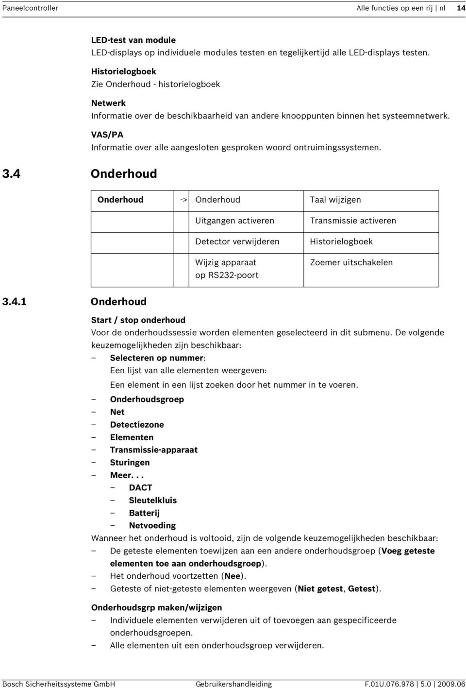 VAS/PA Informate over alle aangesloten gesproken woord ontrumngssystemen. 3.