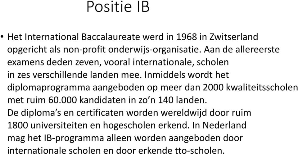 Inmiddels wordt het diplomaprogramma aangeboden op meer dan 2000 kwaliteitsscholen met ruim 60.000 kandidaten in zo n 140 landen.