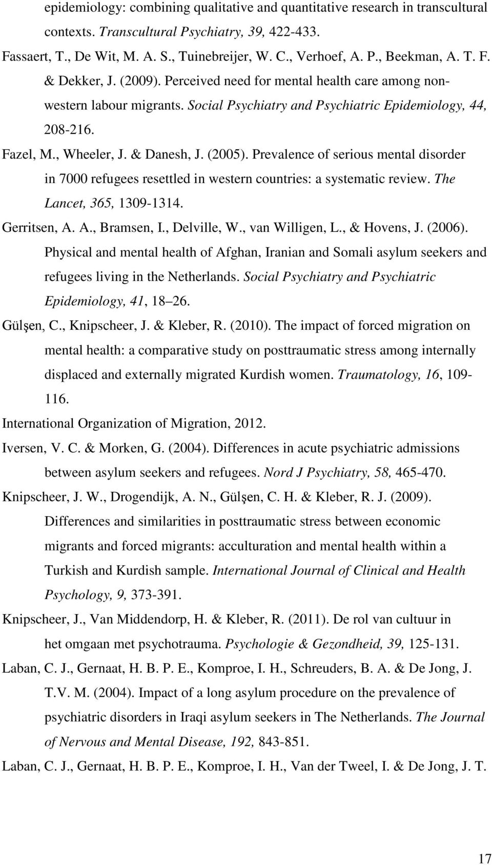 (2005). Prevalence of serious mental disorder in 7000 refugees resettled in western countries: a systematic review. The Lancet, 365, 1309-1314. Gerritsen, A. A., Bramsen, I., Delville, W.