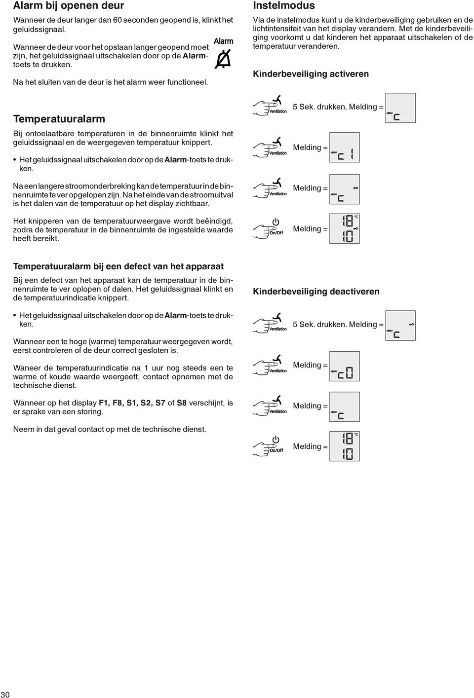 Instelmodus Via de instelmodus kunt u de kinderbeveiliging gebruiken en de lichtintensiteit van het display verandern.