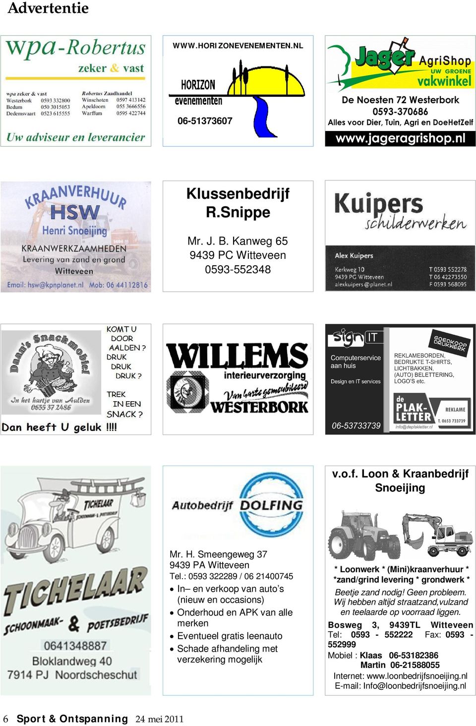 : 0593 322289 / 06 21400745 In en verkoop van auto s (nieuw en occasions) Onderhoud en APK van alle merken Eventueel gratis leenauto Schade afhandeling met verzekering mogelijk * Loonwerk *