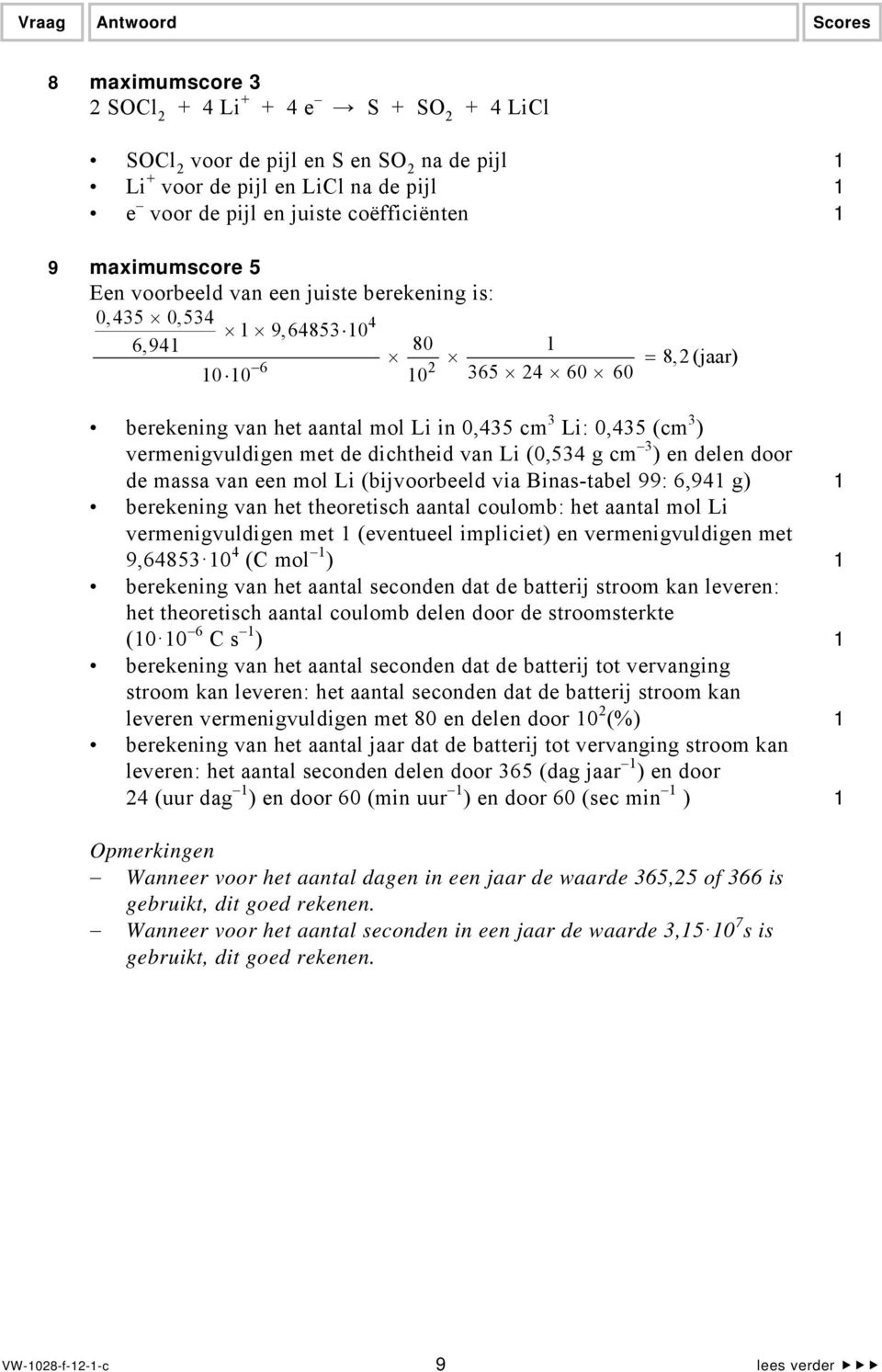 vermenigvuldigen met de dichtheid van Li (0,534 g cm 3 ) en delen door de massa van een mol Li (bijvoorbeeld via Binas-tabel 99: 6,941 g) 1 berekening van het theoretisch aantal coulomb: het aantal