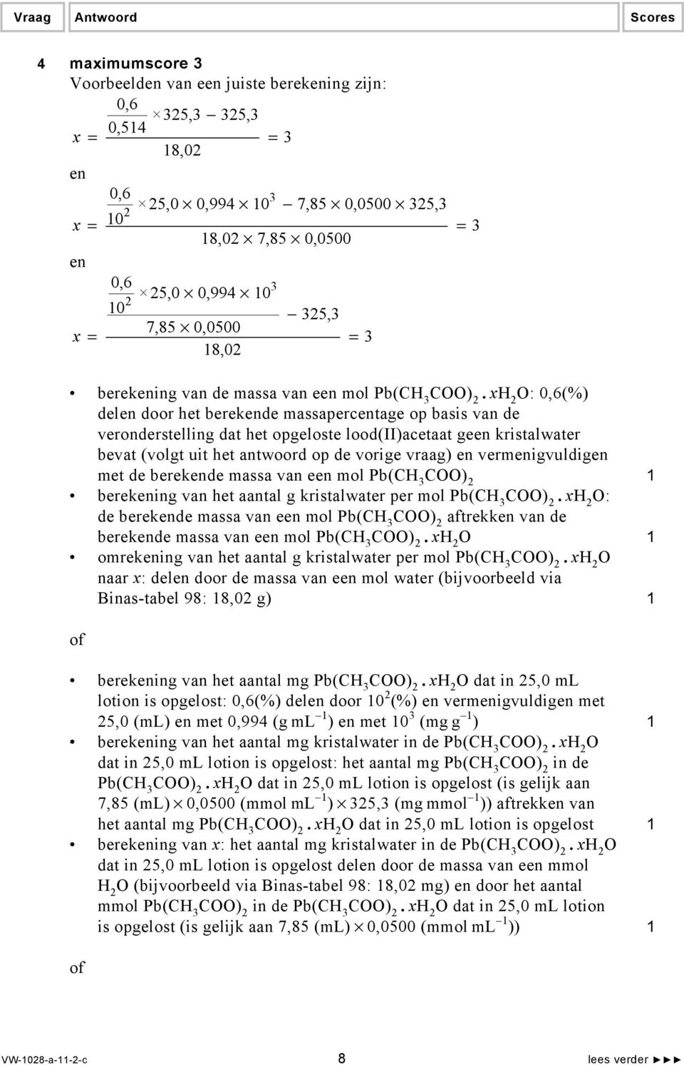 x 2 : 0,6(%) delen door het berekende massapercentage op basis van de veronderstelling dat het opgeloste lood(ii)acetaat geen kristalwater bevat (volgt uit het antwoord op de vorige vraag) en