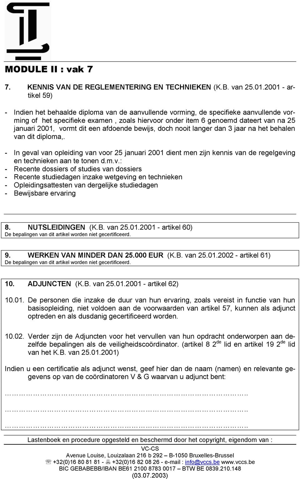 2001, vormt dit een afdoende bewijs, doch nooit langer dan 3 jaar na het behalen van dit diploma,.