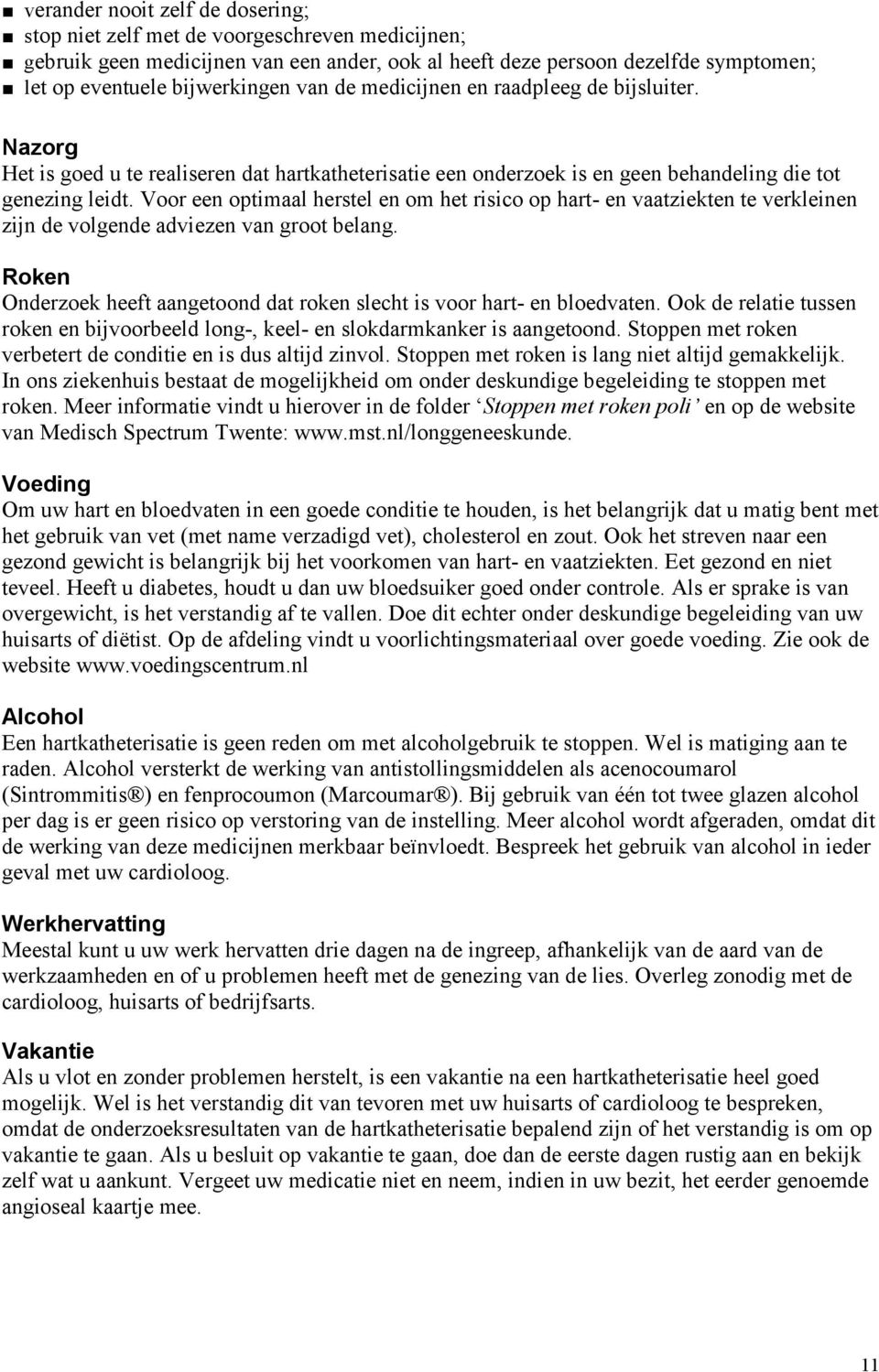 Voor een optimaal herstel en om het risico op hart- en vaatziekten te verkleinen zijn de volgende adviezen van groot belang.