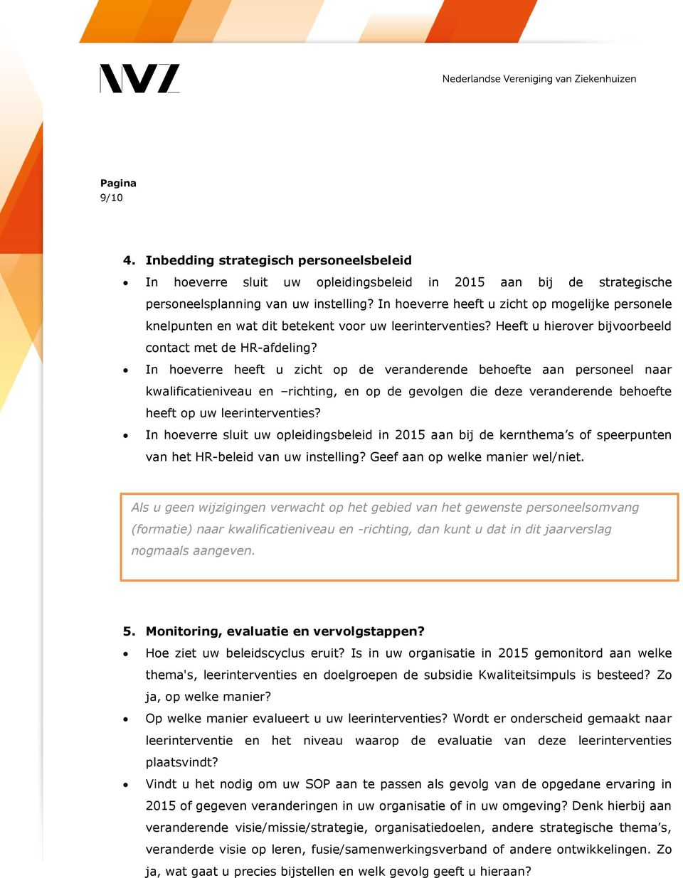 In hoeverre heeft u zicht op de veranderende behoefte aan personeel naar kwalificatieniveau en richting, en op de gevolgen die deze veranderende behoefte heeft op uw leerinterventies?